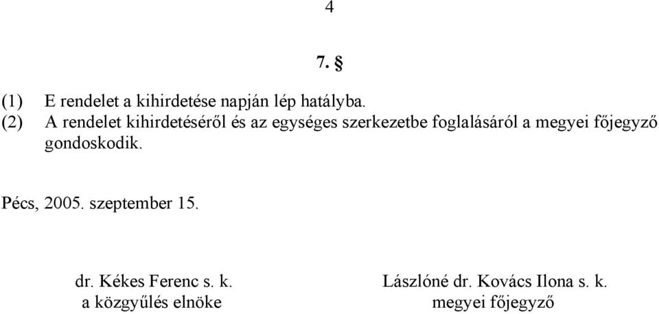 foglalásáról a megyei főjegyző gondoskodik. Pécs, 2005.