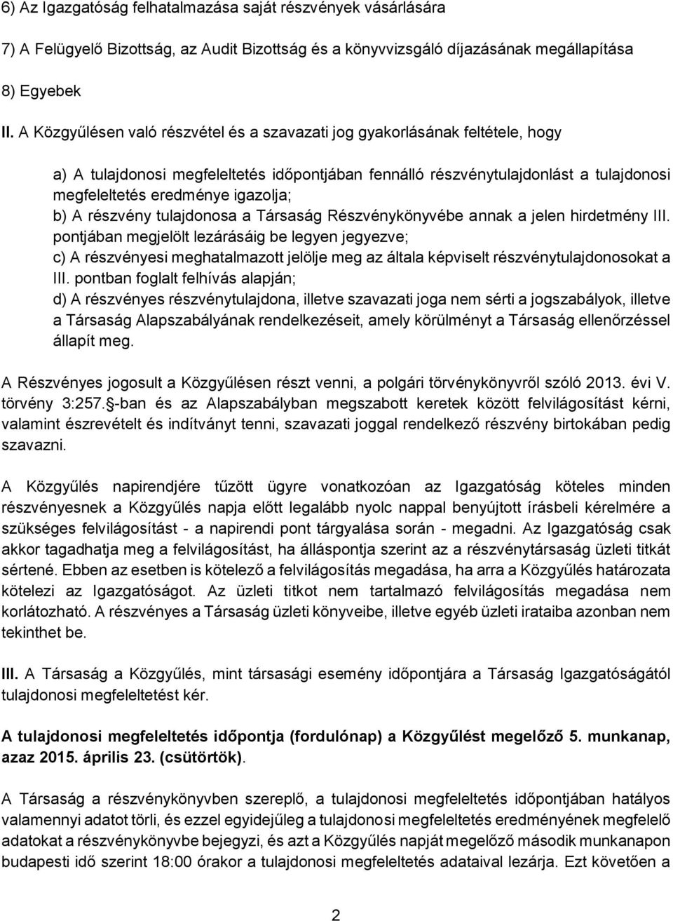 b) A részvény tulajdonosa a Társaság Részvénykönyvébe annak a jelen hirdetmény III.