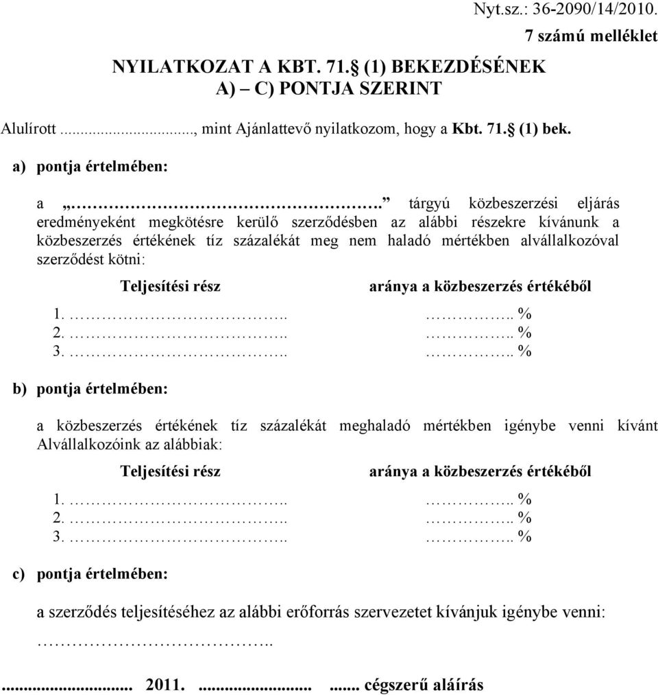 kötni: Teljesítési rész aránya a közbeszerzés értékéből 1..... % 2..... % 3.