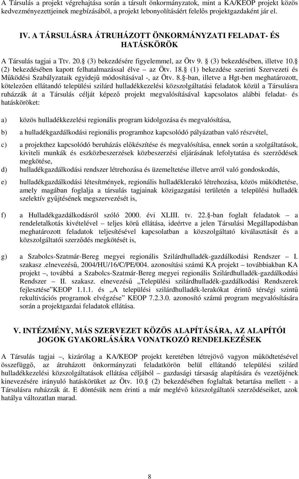 (2) bekezdésében kapott felhatalmazással élve az Ötv. 18. (1) bekezdése szerinti Szervezeti és Mőködési Szabályzataik egyidejő módosításával -, az Ötv. 8.