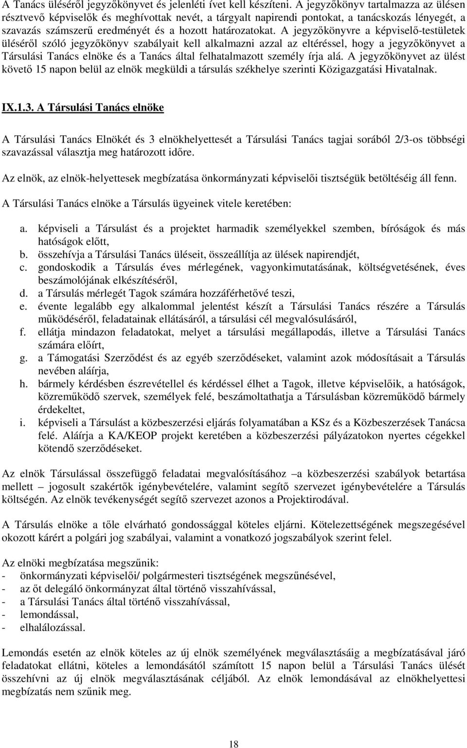 A jegyzıkönyvre a képviselı-testületek ülésérıl szóló jegyzıkönyv szabályait kell alkalmazni azzal az eltéréssel, hogy a jegyzıkönyvet a Társulási Tanács elnöke és a Tanács által felhatalmazott