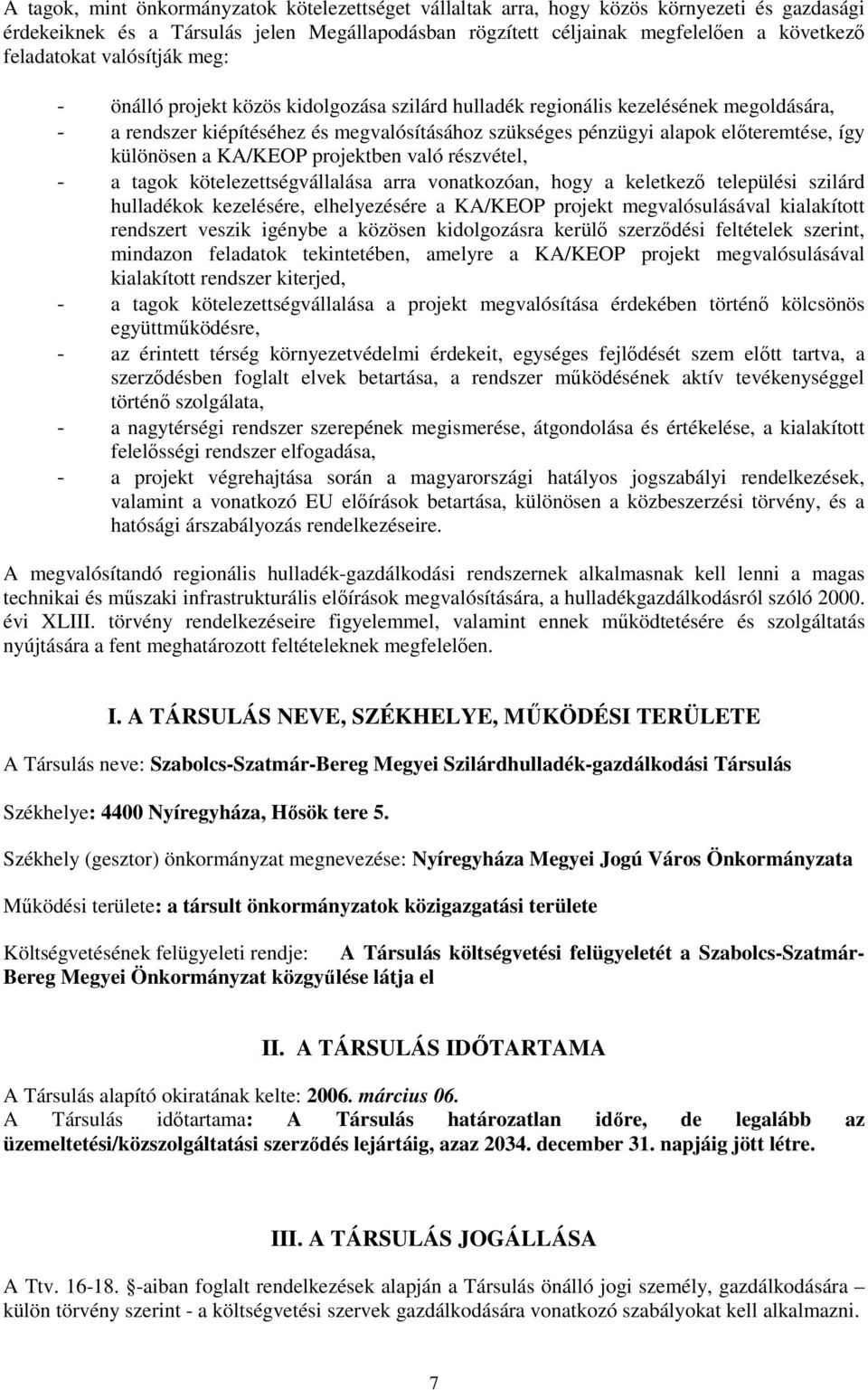 különösen a KA/KEOP projektben való részvétel, - a tagok kötelezettségvállalása arra vonatkozóan, hogy a keletkezı települési szilárd hulladékok kezelésére, elhelyezésére a KA/KEOP projekt