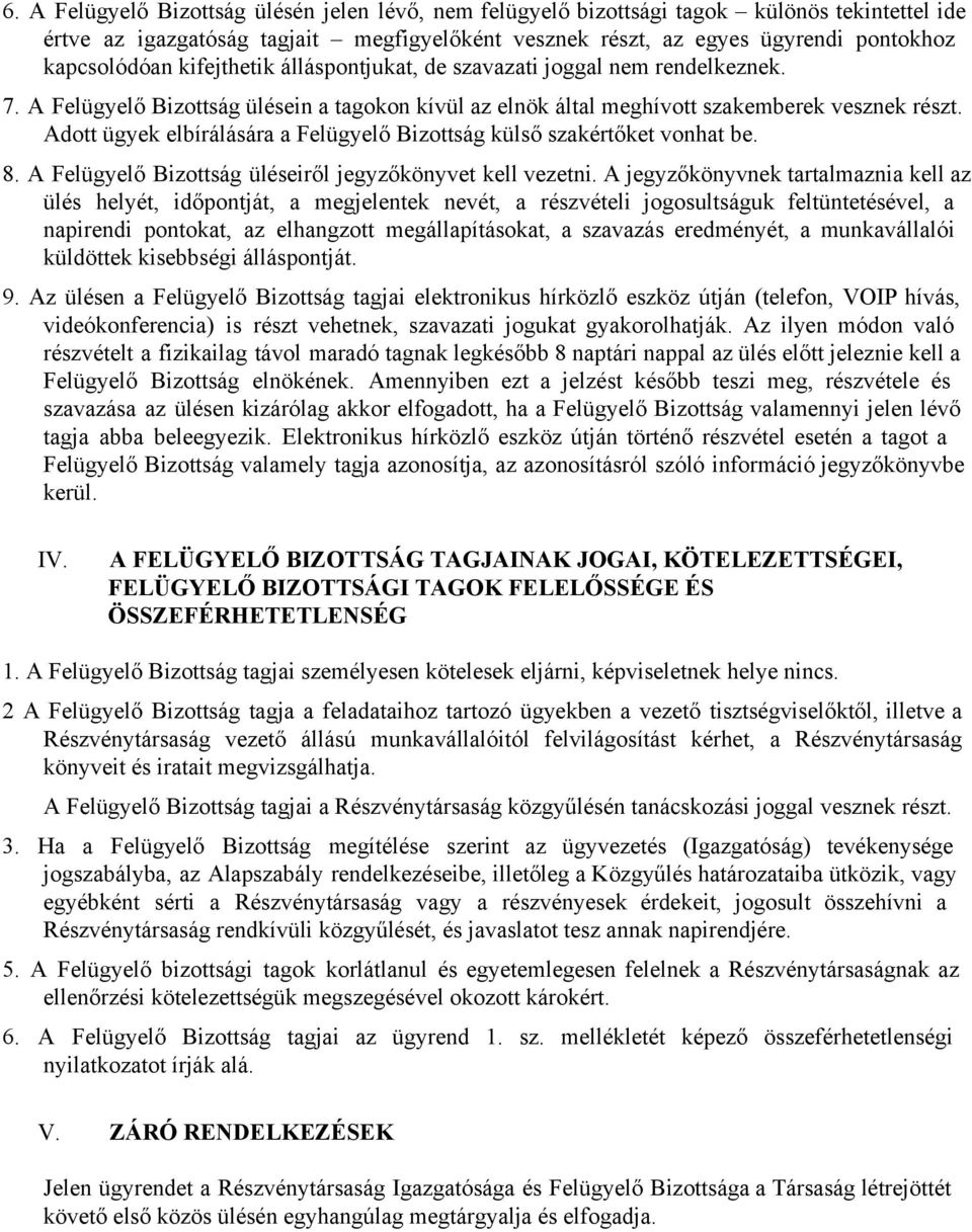 Adott ügyek elbírálására a Felügyelő Bizottság külső szakértőket vonhat be. 8. A Felügyelő Bizottság üléseiről jegyzőkönyvet kell vezetni.