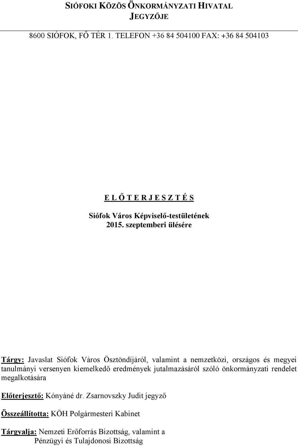 szeptemberi ülésére Tárgy: Javaslat Siófok Város Ösztöndíjáról, valamint a nemzetközi, országos és megyei tanulmányi versenyen kiemelkedő