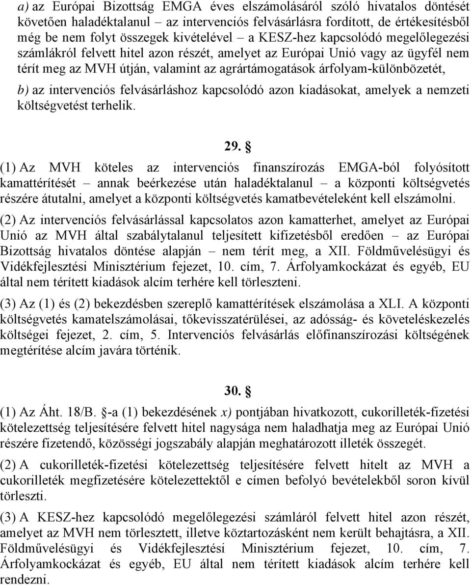 intervenciós felvásárláshoz kapcsolódó azon kiadásokat, amelyek a nemzeti költségvetést terhelik. 9.
