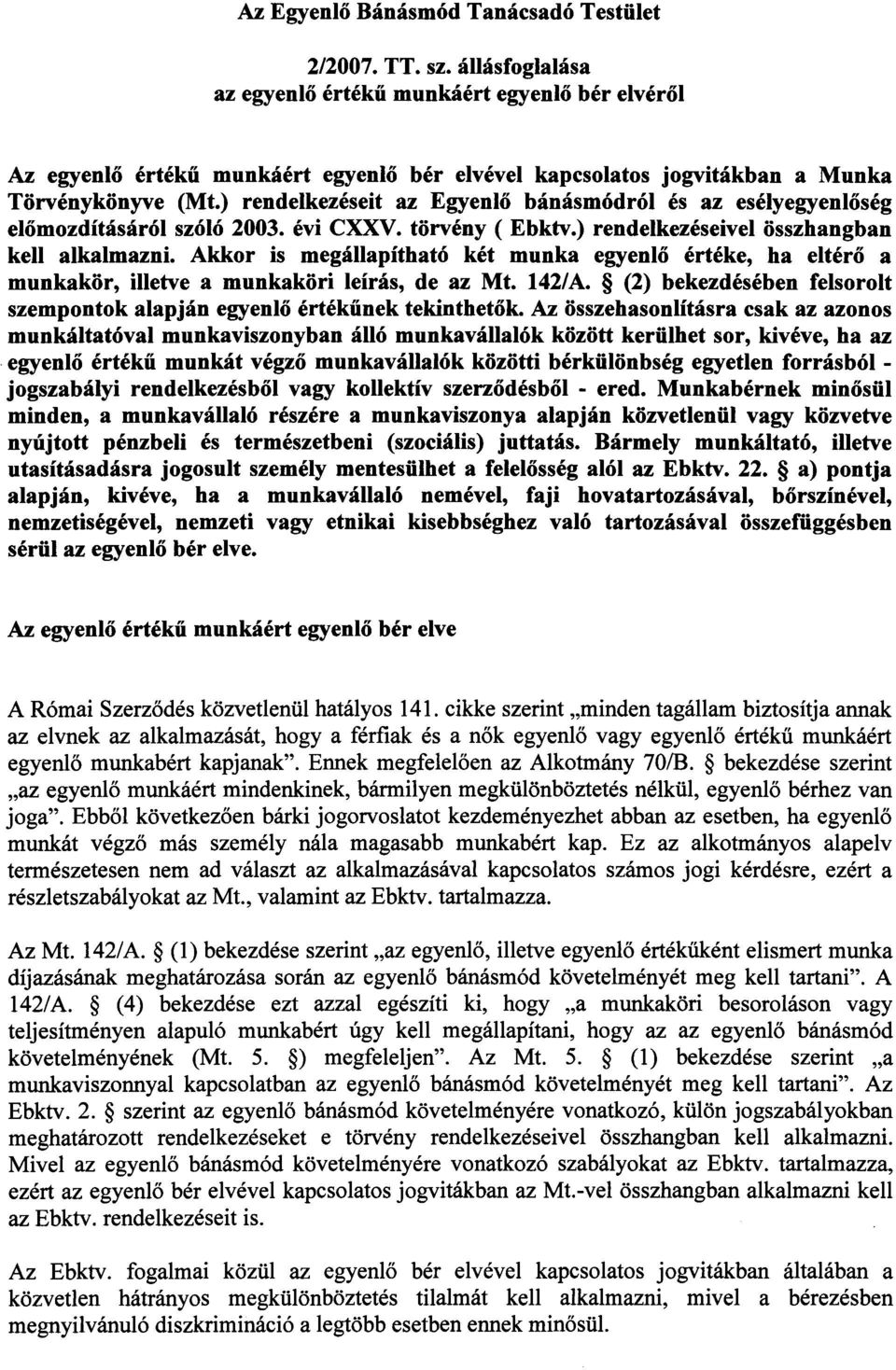 ) rendelkezéseit az Egyenlo bánásmód ról és az esélyegyenloség elomozdításáról szóló 2003. évi CXXV. törvény ( Ebktv.) rendelkezéseivel összhangban kell alkalmazni.
