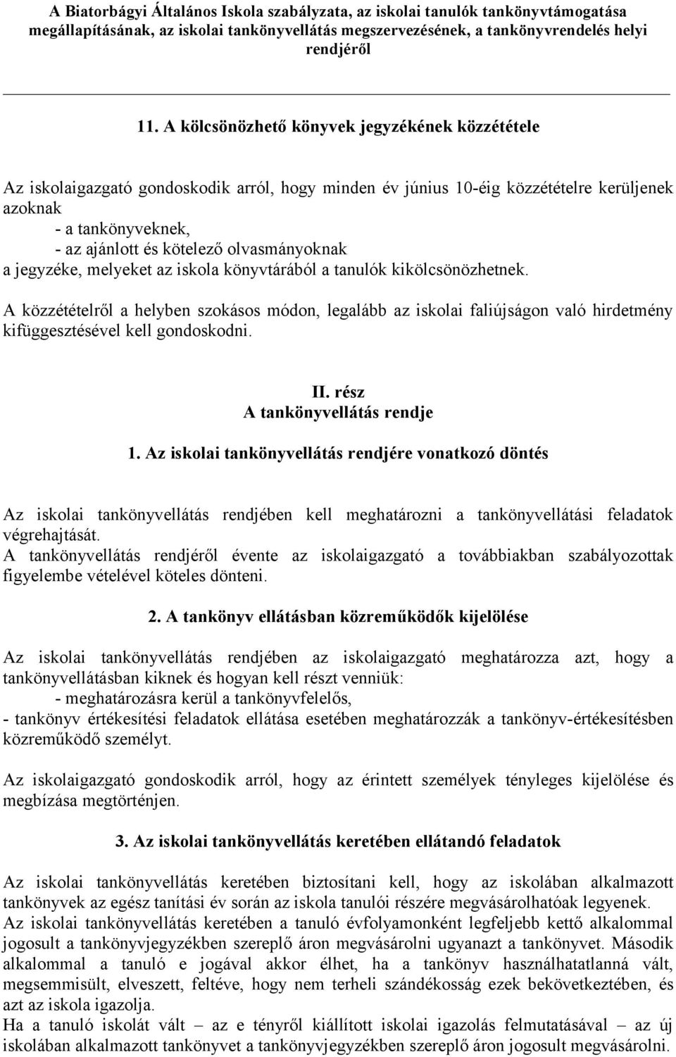 A közzétételről a helyben szokásos módon, legalább az iskolai faliújságon való hirdetmény kifüggesztésével kell gondoskodni. II. rész A tankönyvellátás rendje 1.