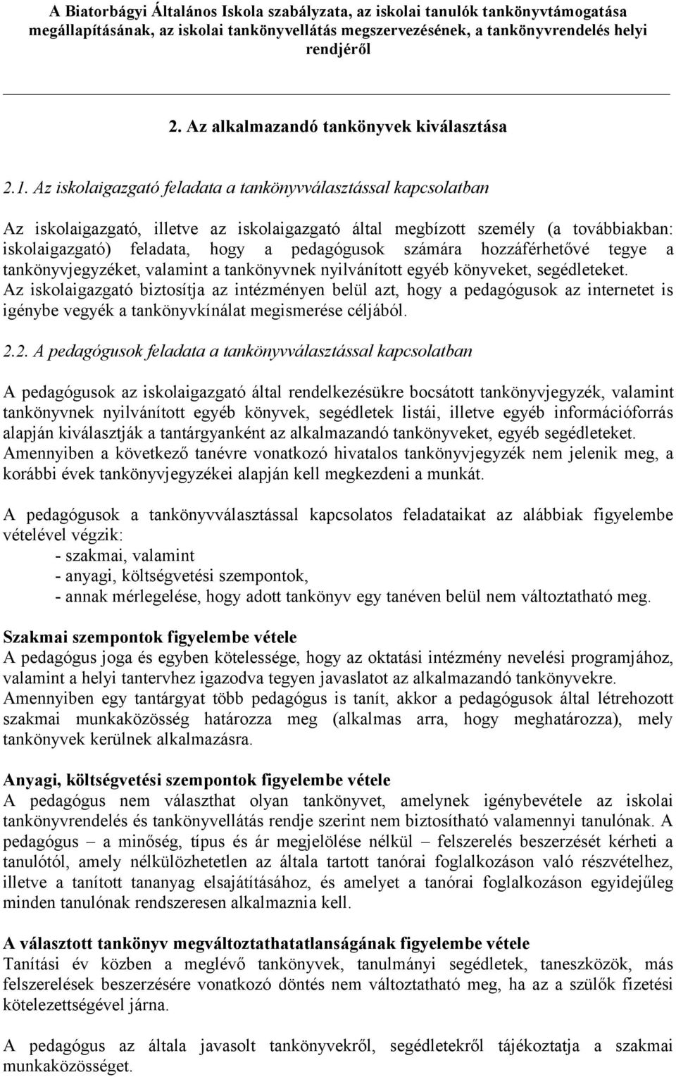 számára hozzáférhetővé tegye a tankönyvjegyzéket, valamint a tankönyvnek nyilvánított egyéb könyveket, segédleteket.