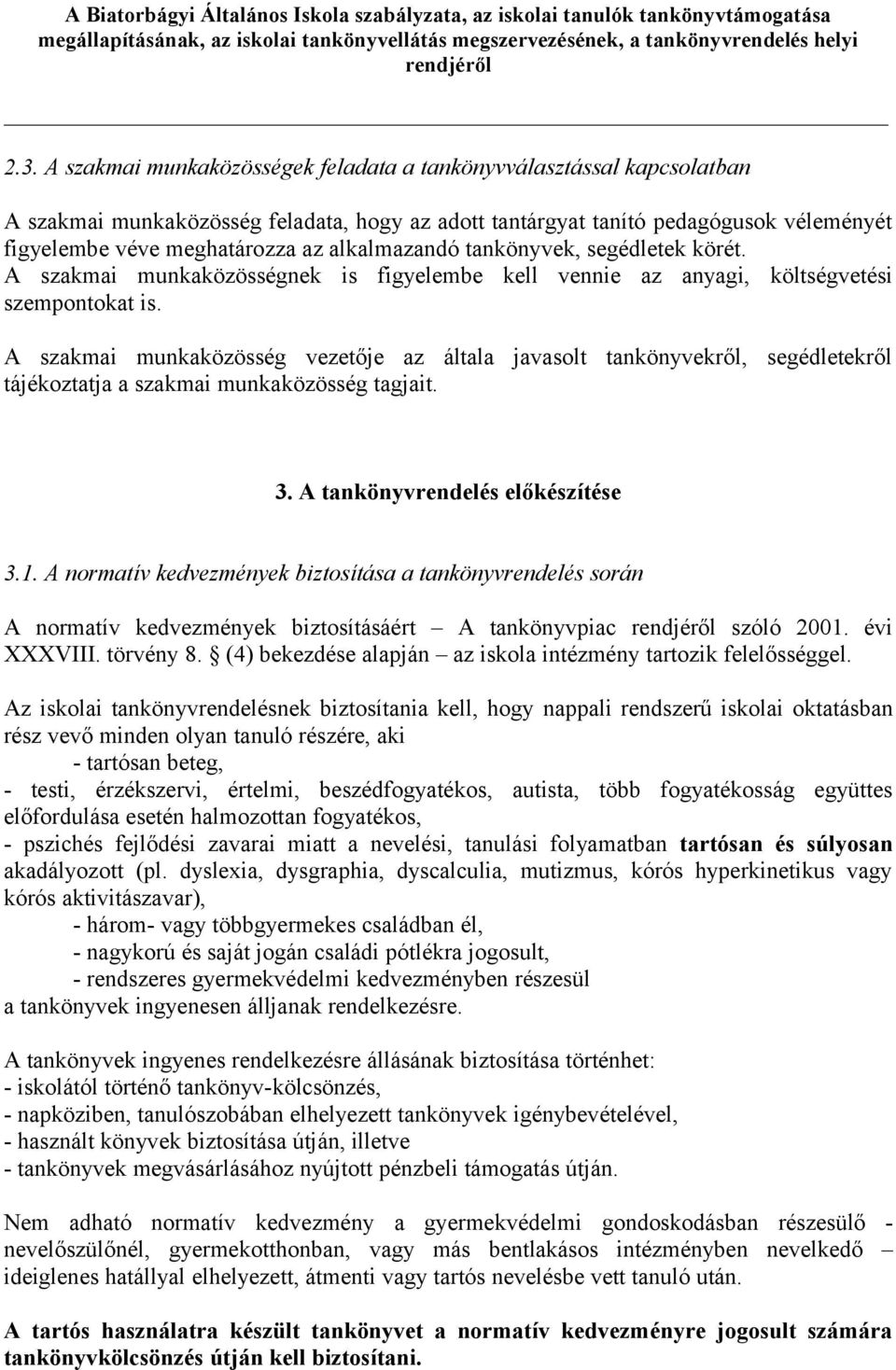 A szakmai munkaközösség vezetője az általa javasolt tankönyvekről, segédletekről tájékoztatja a szakmai munkaközösség tagjait. 3. A tankönyvrendelés előkészítése 3.1.