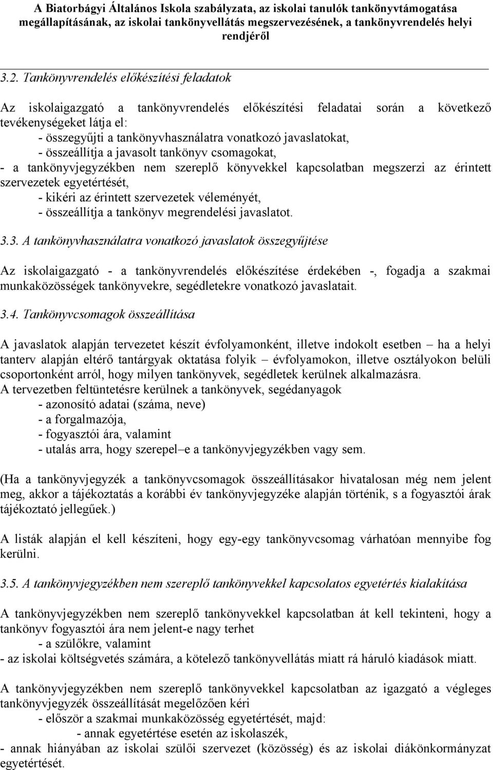 szervezetek véleményét, - összeállítja a tankönyv megrendelési javaslatot. 3.