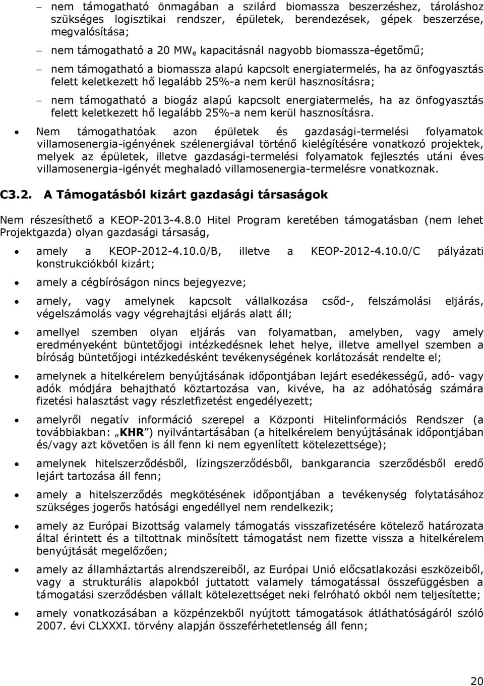 támogatható a biogáz alapú kapcsolt energiatermelés, ha az önfogyasztás felett keletkezett hő legalább 25%-a nem kerül hasznosításra.