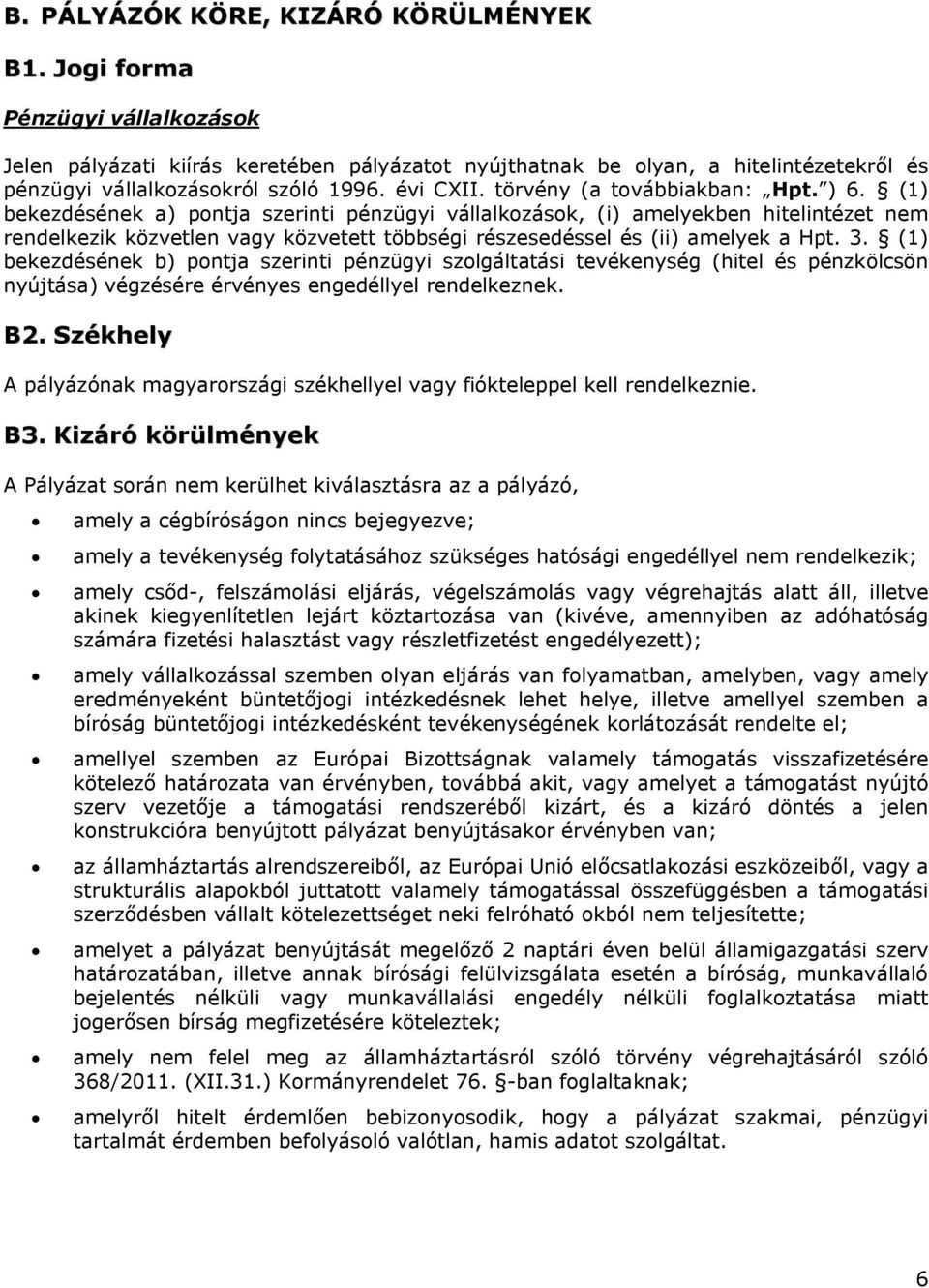 ) 6. (1) bekezdésének a) pontja szerinti pénzügyi vállalkozások, (i) amelyekben hitelintézet nem rendelkezik közvetlen vagy közvetett többségi részesedéssel és (ii) amelyek a Hpt. 3.