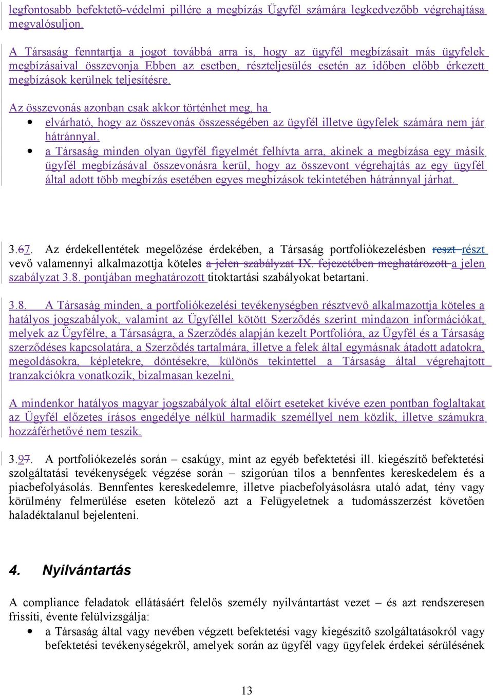 teljesítésre. Az összevonás azonban csak akkor történhet meg, ha elvárható, hogy az összevonás összességében az ügyfél illetve ügyfelek számára nem jár hátránnyal.