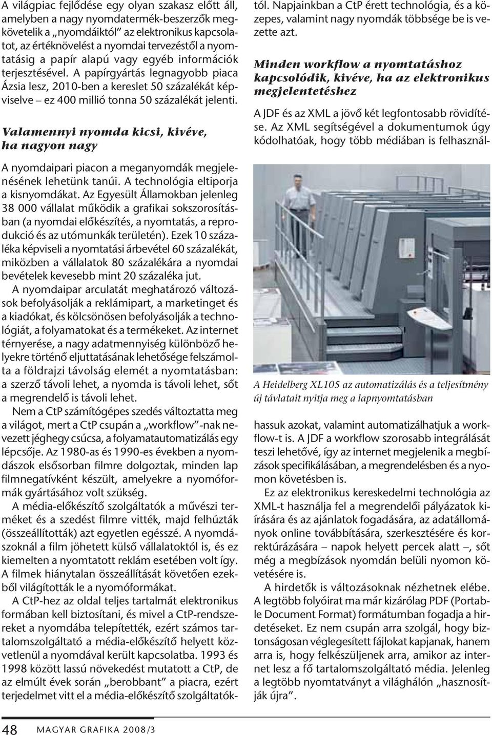 Valamennyi nyomda kicsi, kivéve, ha nagyon nagy A nyomdaipari piacon a meganyomdák megjelenésének lehetünk tanúi. A technológia eltiporja a kisnyomdákat.