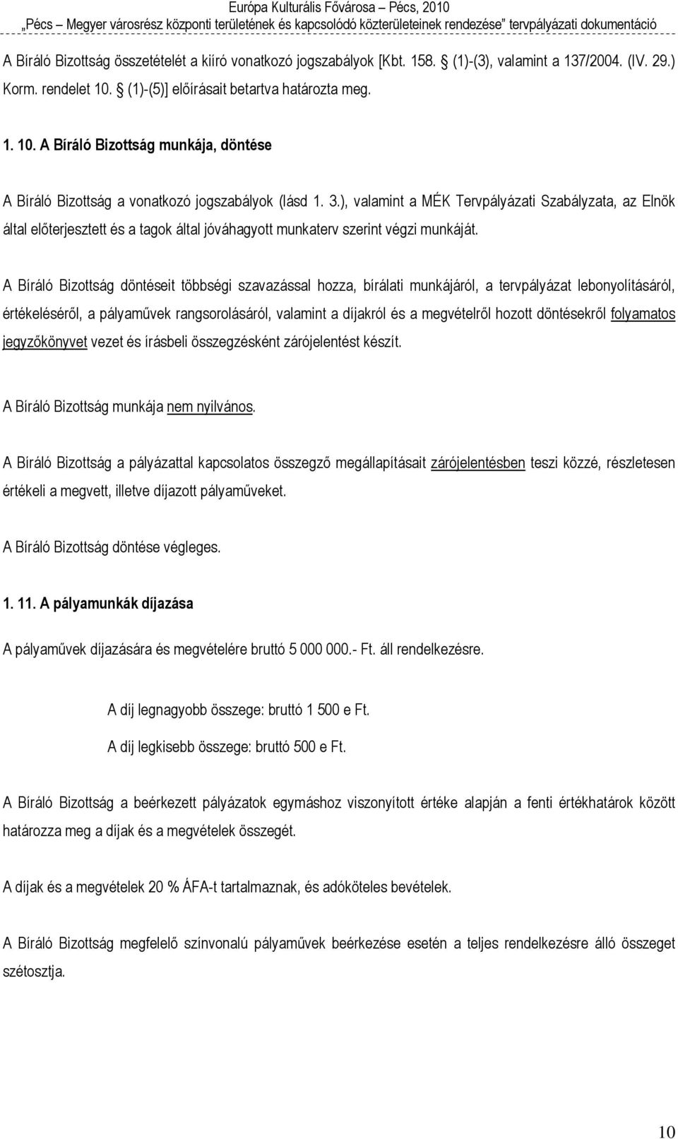 ), valamint a MÉK Tervpályázati Szabályzata, az Elnök által előterjesztett és a tagok által jóváhagyott munkaterv szerint végzi munkáját.