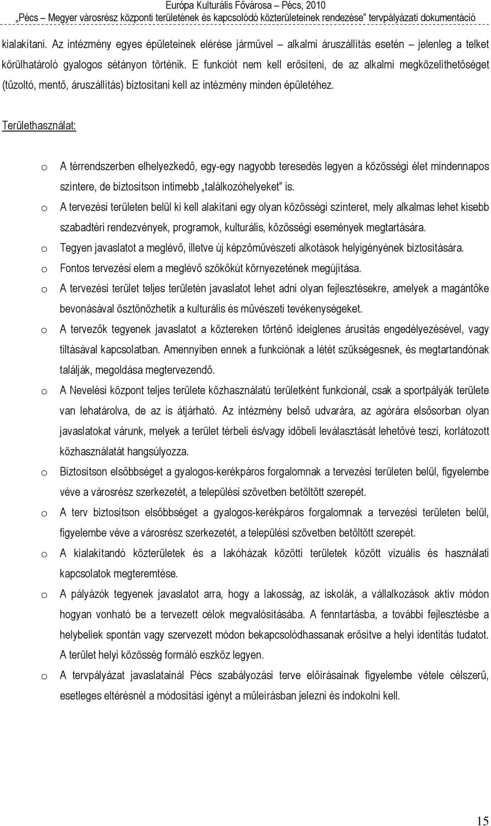 Területhasználat: o o o o o o o o o o o o A térrendszerben elhelyezkedő, egy-egy nagyobb teresedés legyen a közösségi élet mindennapos színtere, de biztosítson intimebb találkozóhelyeket is.