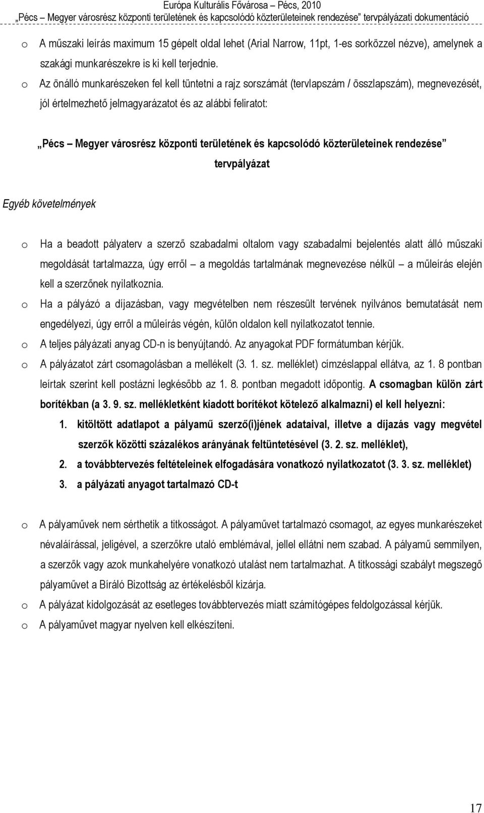 területének és kapcsolódó közterületeinek rendezése tervpályázat Egyéb követelmények o o o o Ha a beadott pályaterv a szerző szabadalmi oltalom vagy szabadalmi bejelentés alatt álló műszaki