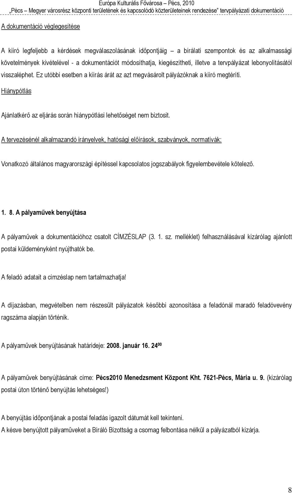 Hiánypótlás Ajánlatkérő az eljárás során hiánypótlási lehetőséget nem biztosit.