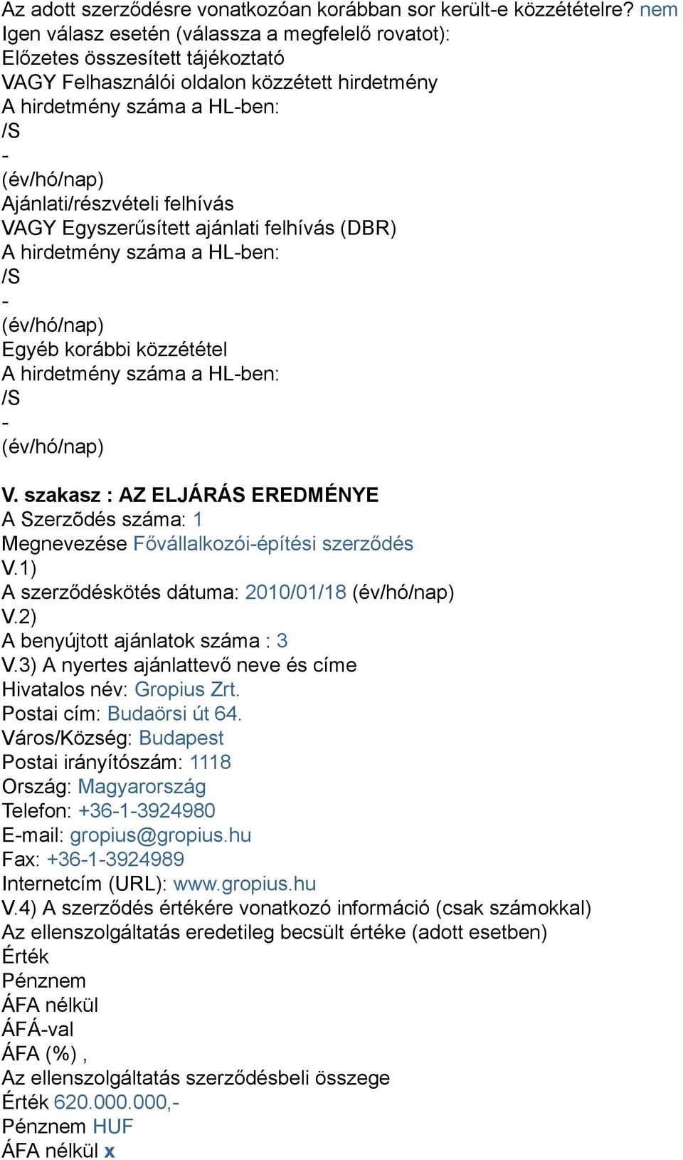 Ajánlati/részvételi felhívás VAGY Egyszerűsített ajánlati felhívás (DBR) A hirdetmény száma a HL-ben: /S - (év/hó/nap) Egyéb korábbi közzététel A hirdetmény száma a HL-ben: /S - (év/hó/nap) V.