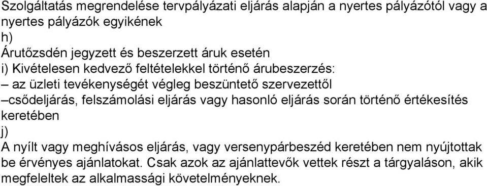 csődeljárás, felszámolási eljárás vagy hasonló eljárás során történő értékesítés keretében j) A nyílt vagy meghívásos eljárás, vagy