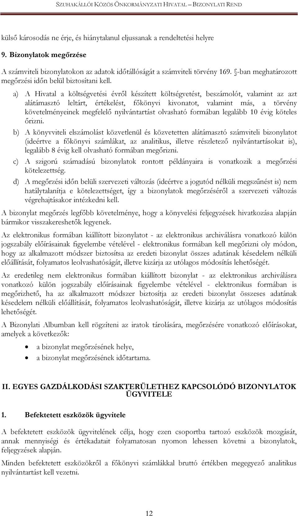 a) A Hivatal a költségvetési évről készített költségvetést, beszámolót, valamint az azt alátámasztó leltárt, értékelést, főkönyvi kivonatot, valamint más, a törvény követelményeinek megfelelő