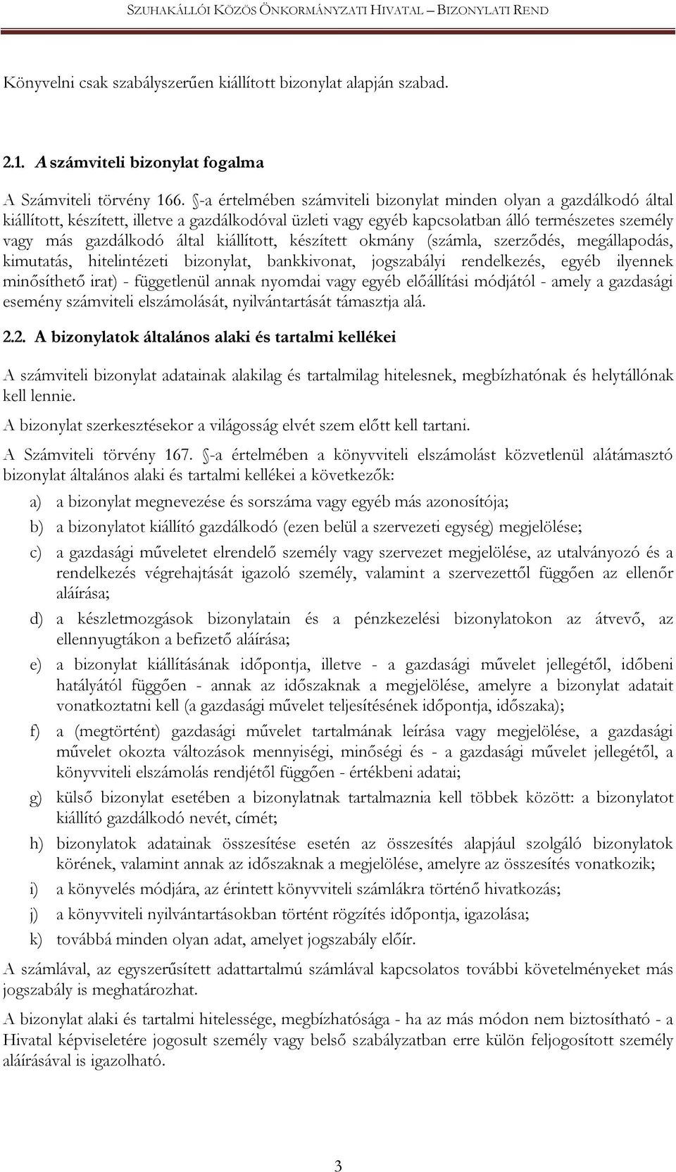 kiállított, készített okmány (számla, szerződés, megállapodás, kimutatás, hitelintézeti bizonylat, bankkivonat, jogszabályi rendelkezés, egyéb ilyennek minősíthető irat) - függetlenül annak nyomdai