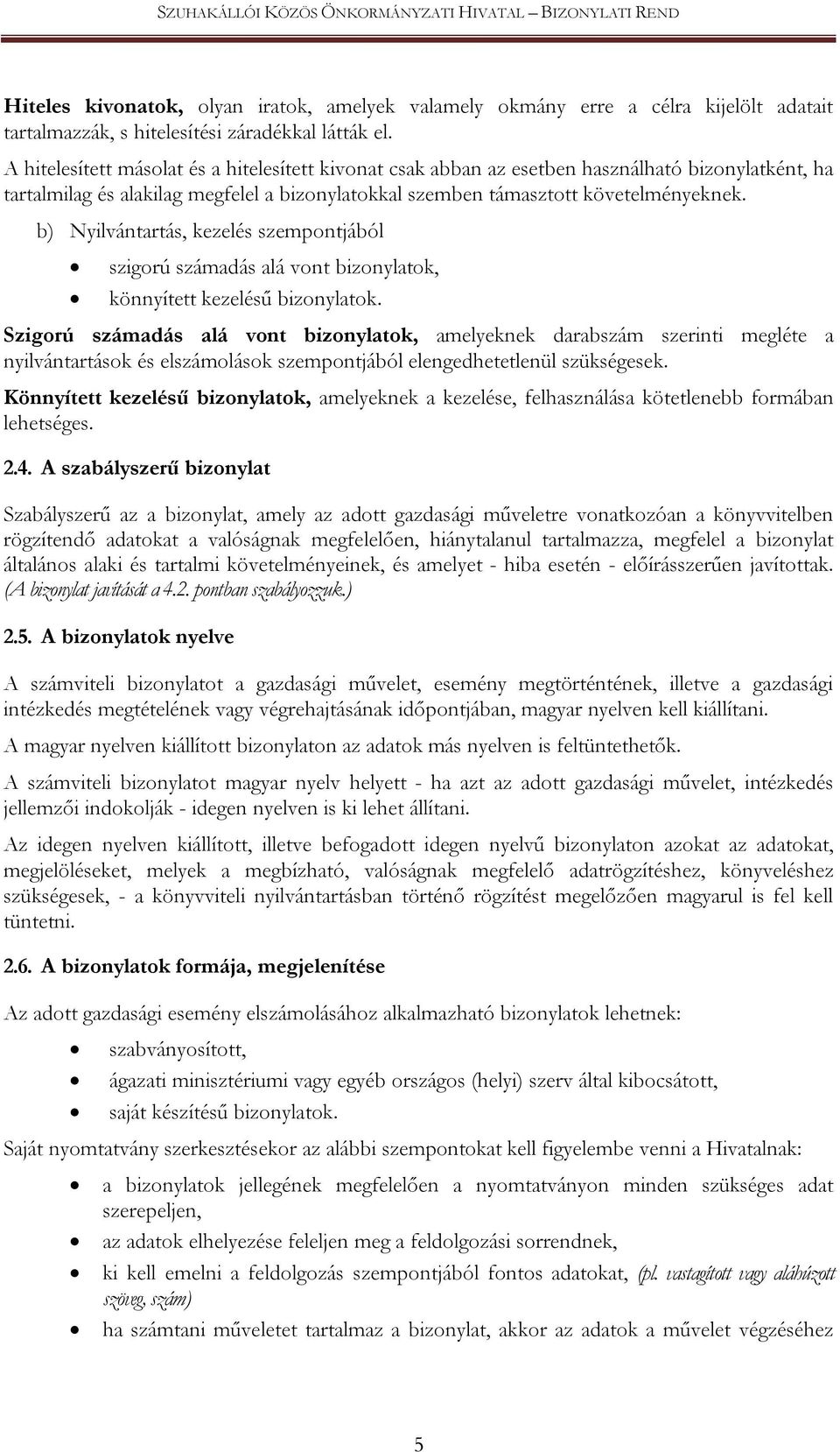 b) Nyilvántartás, kezelés szempontjából szigorú számadás alá vont bizonylatok, könnyített kezelésű bizonylatok.