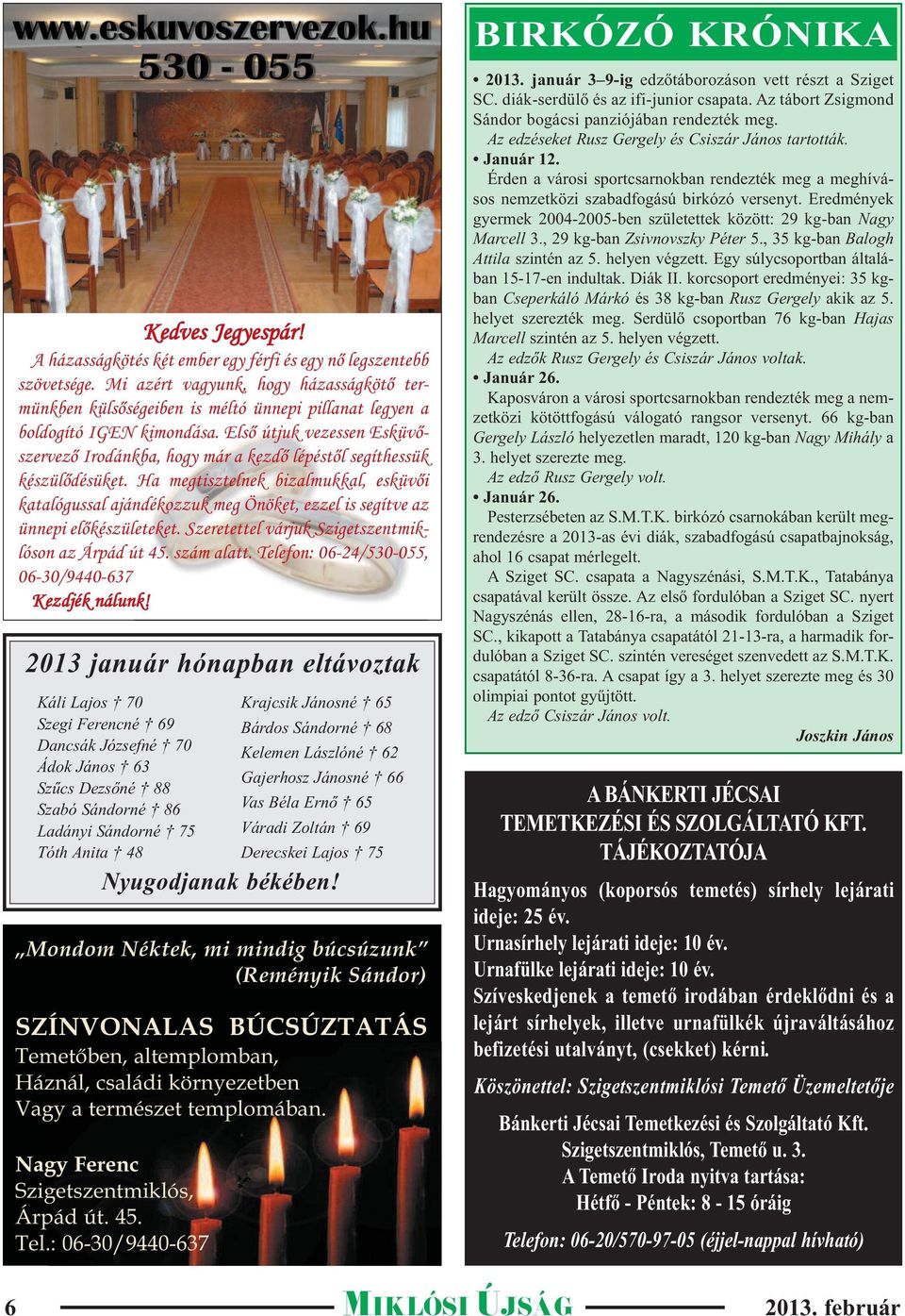 Első útjuk vezessen Esküvőszervező Irodánkba, hogy már a kezdő lépéstől segíthessük készülődésüket.
