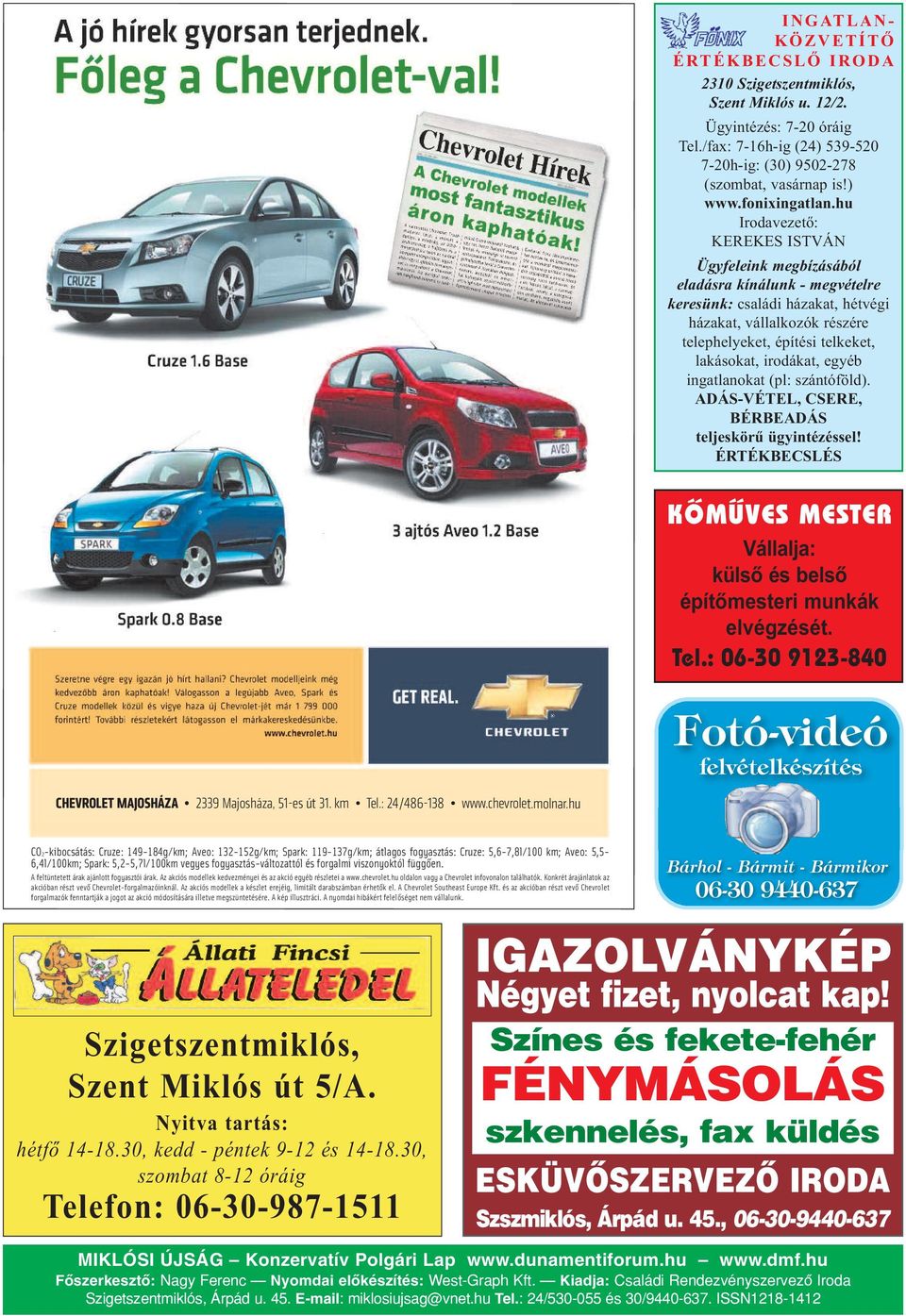 hu Iro da ve ze tő: KE RE KES IST VÁN Ügy fe le ink meg bí zá sá ból el adás ra kí ná lunk - meg vé tel re ke re sünk: csa lá di há za kat, hét vé gi há za kat, vál lal ko zók ré szé re te lep he lye