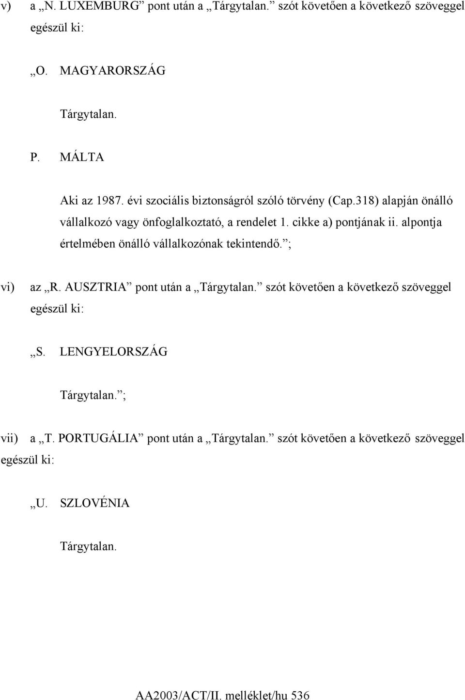 alpontja értelmében önálló vállalkozónak tekintendő. ; vi) az R. AUSZTRIA pont után a Tárgytalan. szót követően a következő szöveggel egészül ki: S.