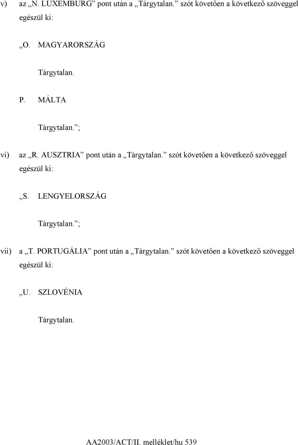 szót követően a következő szöveggel egészül ki: S. LENGYELORSZÁG Tárgytalan. ; vii) a T.