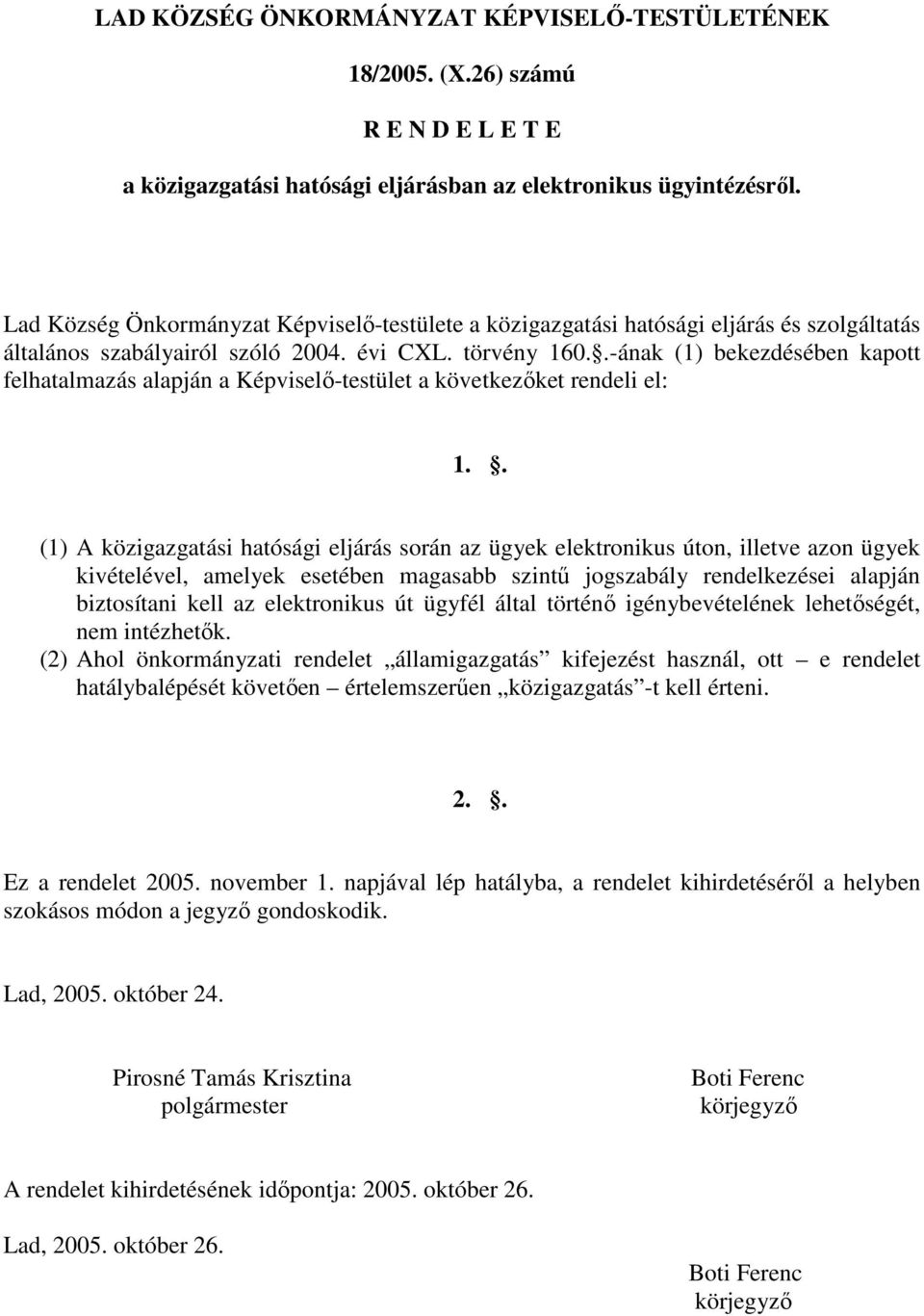 .-ának (1) bekezdésében kapott felhatalmazás alapján a Képviselı-testület a következıket rendeli el: 1.