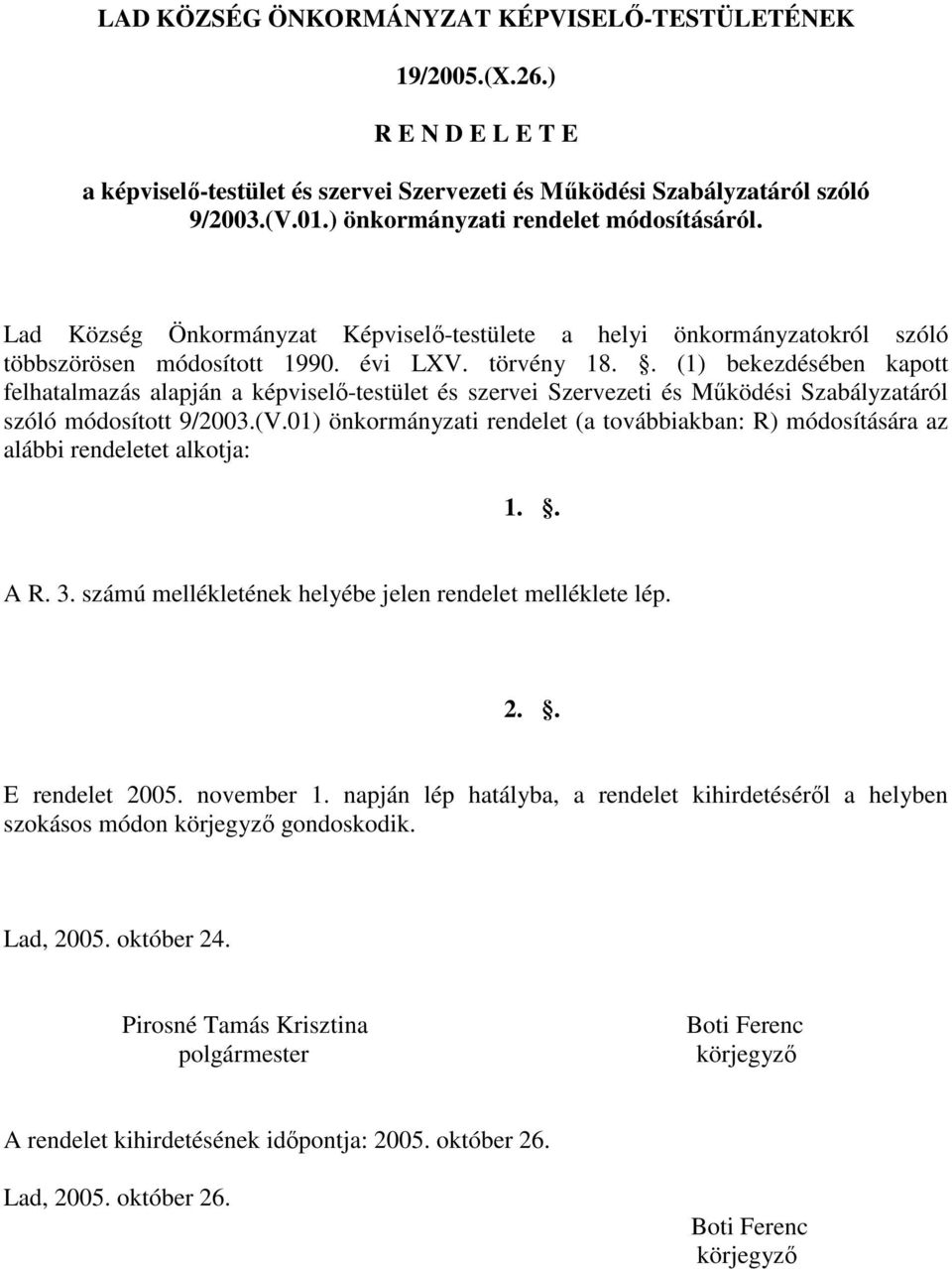 . (1) bekezdésében kapott felhatalmazás alapján a képviselı-testület és szervei Szervezeti és Mőködési Szabályzatáról szóló módosított 9/2003.(V.