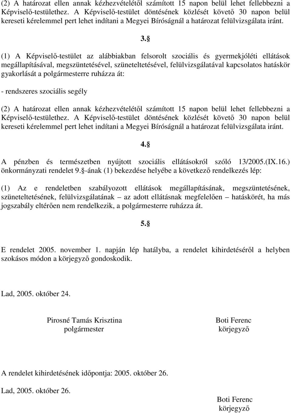 napon belül kereseti kérelemmel pert lehet indítani a Megyei Bíróságnál a határozat felülvizsgálata iránt. 3.