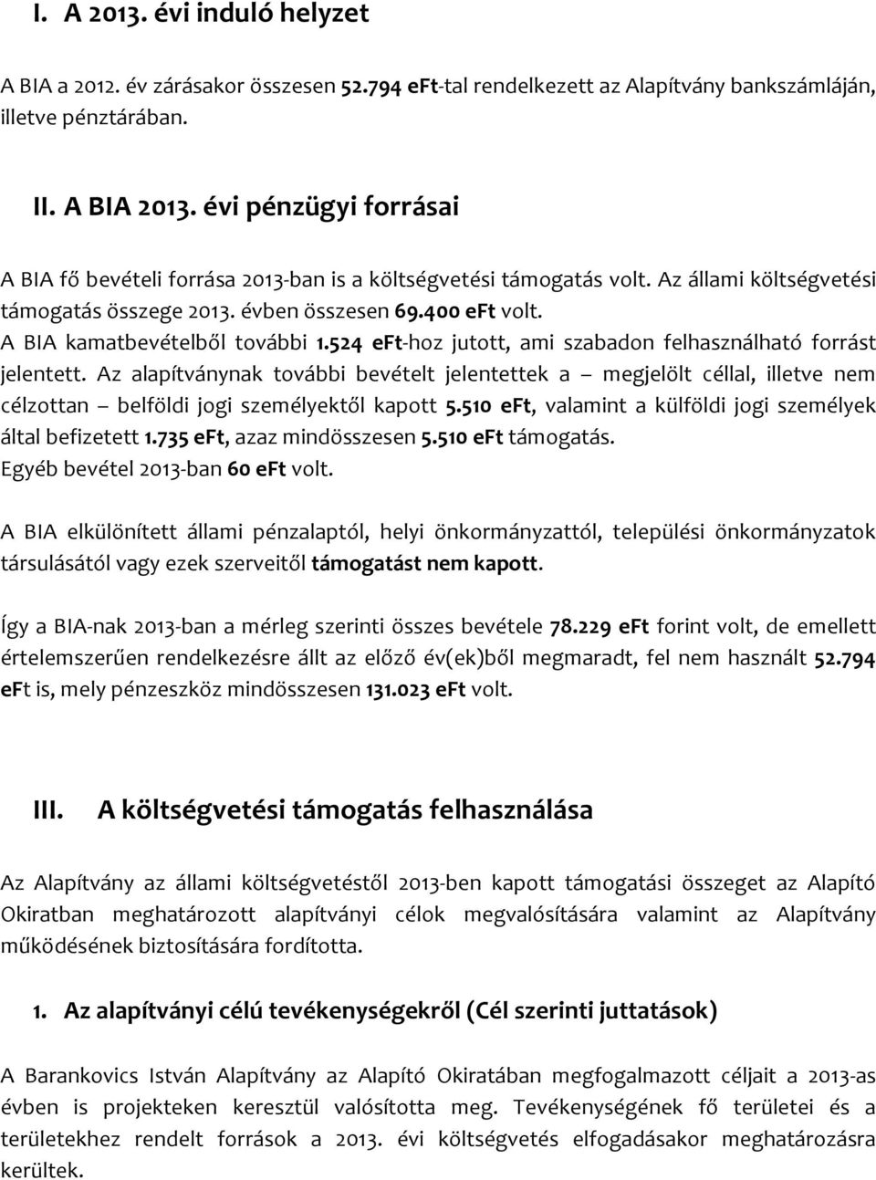 A BIA kamatbevételből további 1.524 eft-hoz jutott, ami szabadon felhasználható forrást jelentett.