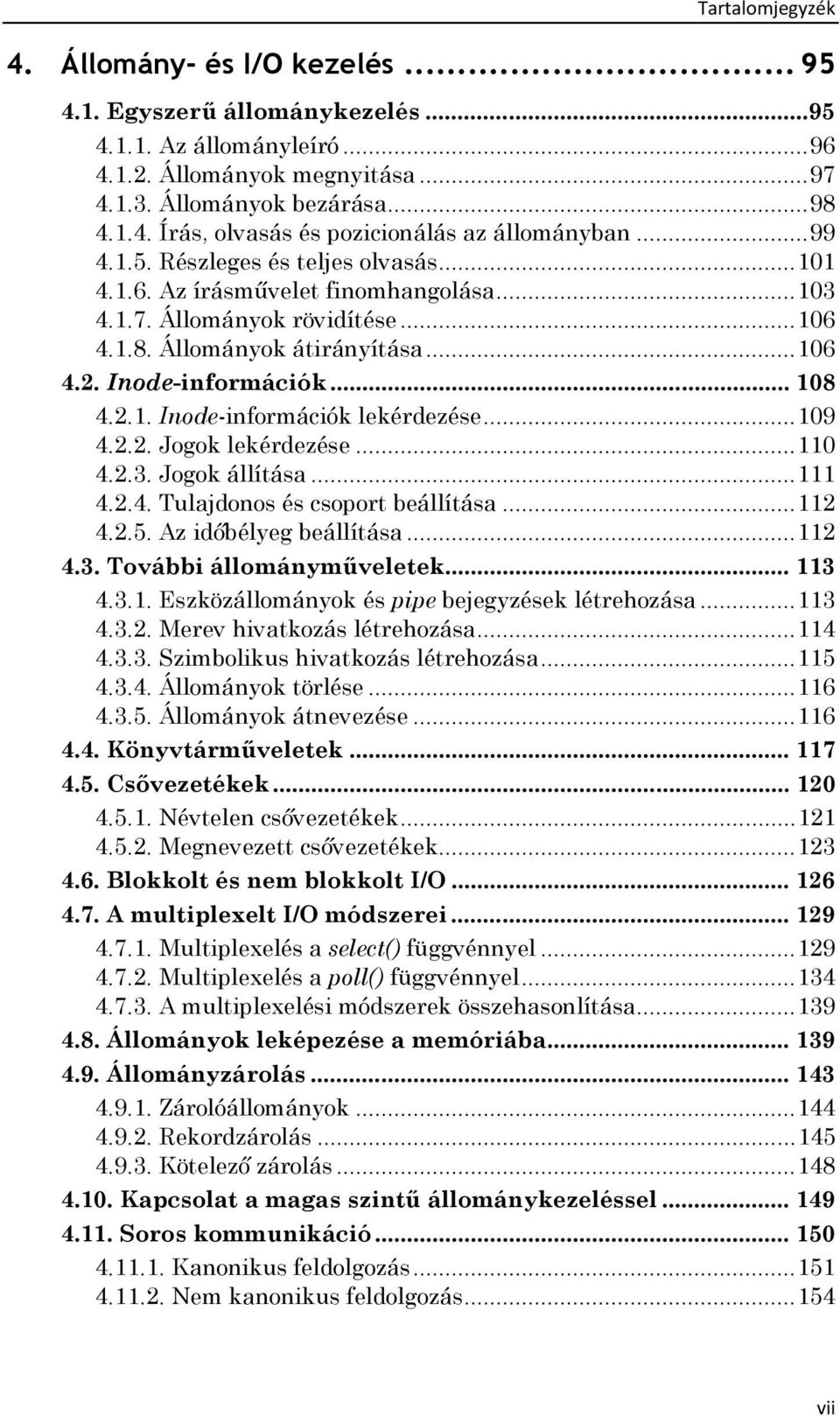 .. 109 4.2.2. Jogok lekérdezése... 110 4.2.3. Jogok állítása... 111 4.2.4. Tulajdonos és csoport beállítása... 112 4.2.5. Az időbélyeg beállítása... 112 4.3. További állományműveletek... 113 4.3.1. Eszközállományok és pipe bejegyzések létrehozása.