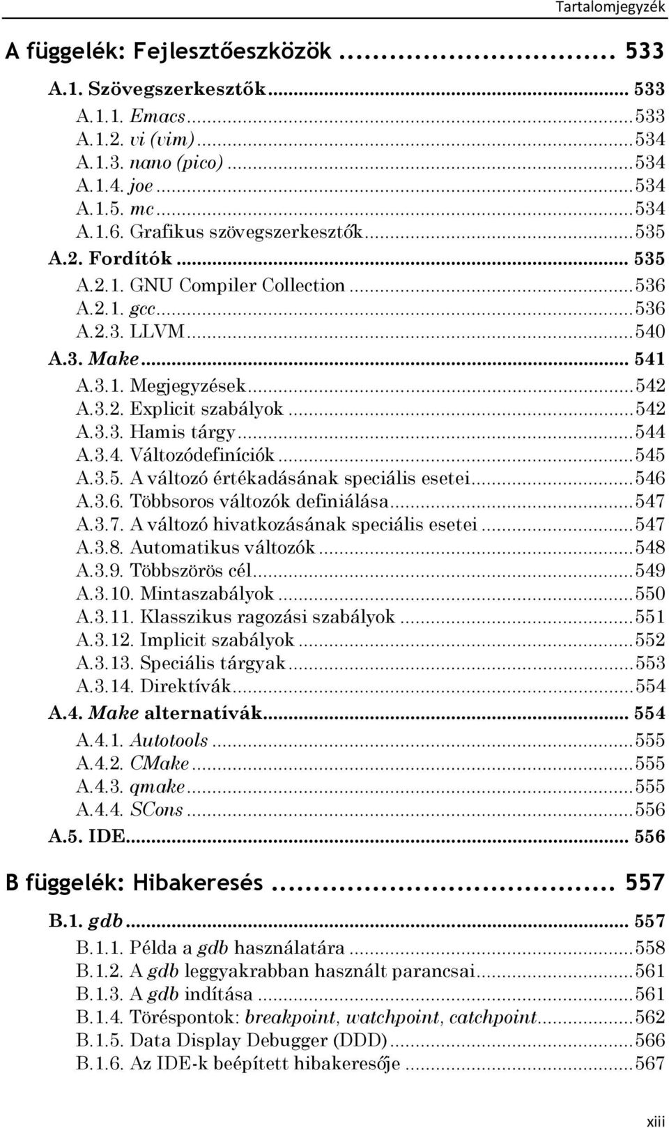.. 542 A.3.3. Hamis tárgy... 544 A.3.4. Változódefiníciók... 545 A.3.5. A változó értékadásának speciális esetei... 546 A.3.6. Többsoros változók definiálása... 547 