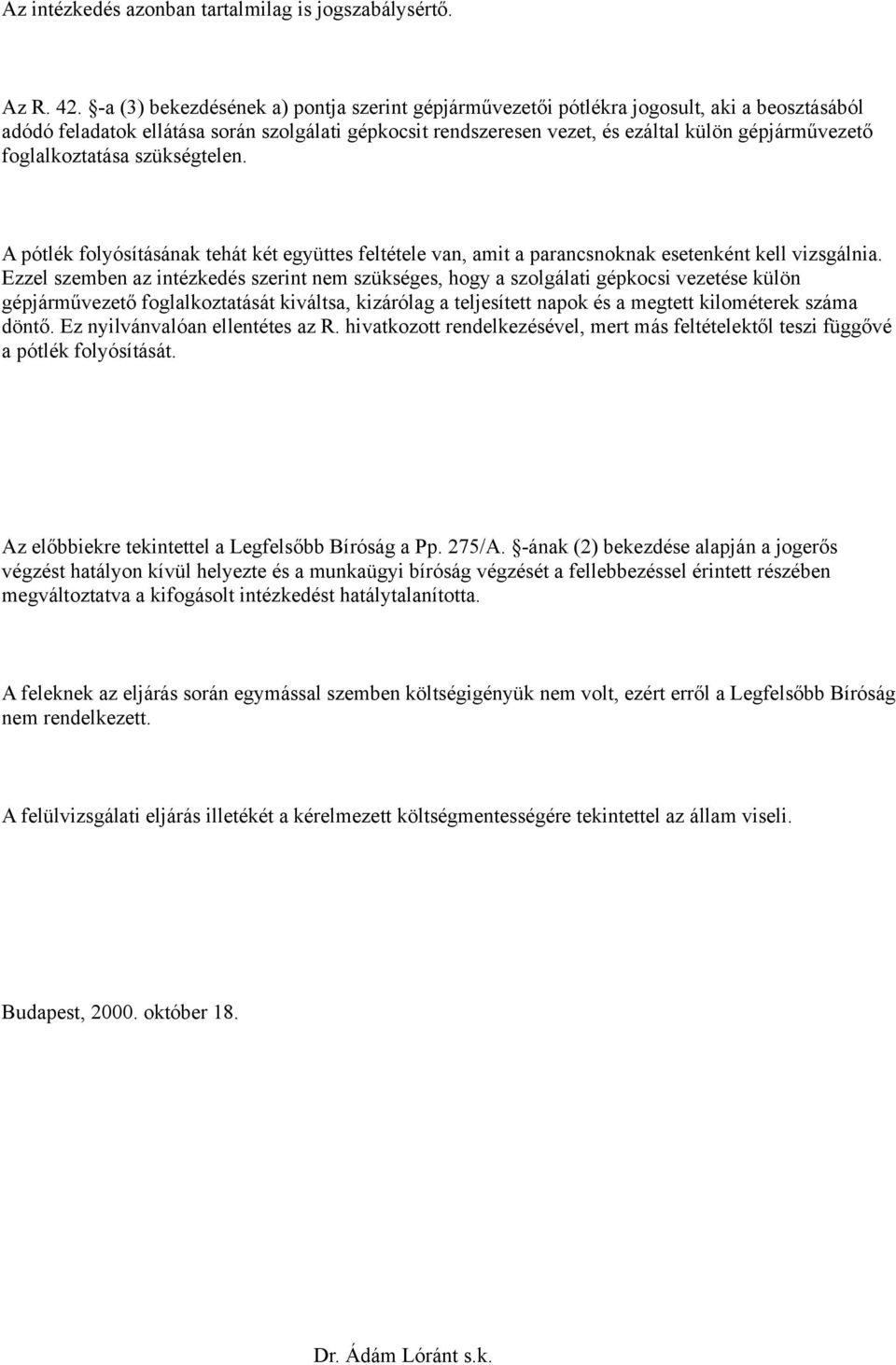 foglalkoztatása szükségtelen. A pótlék folyósításának tehát két együttes feltétele van, amit a parancsnoknak esetenként kell vizsgálnia.