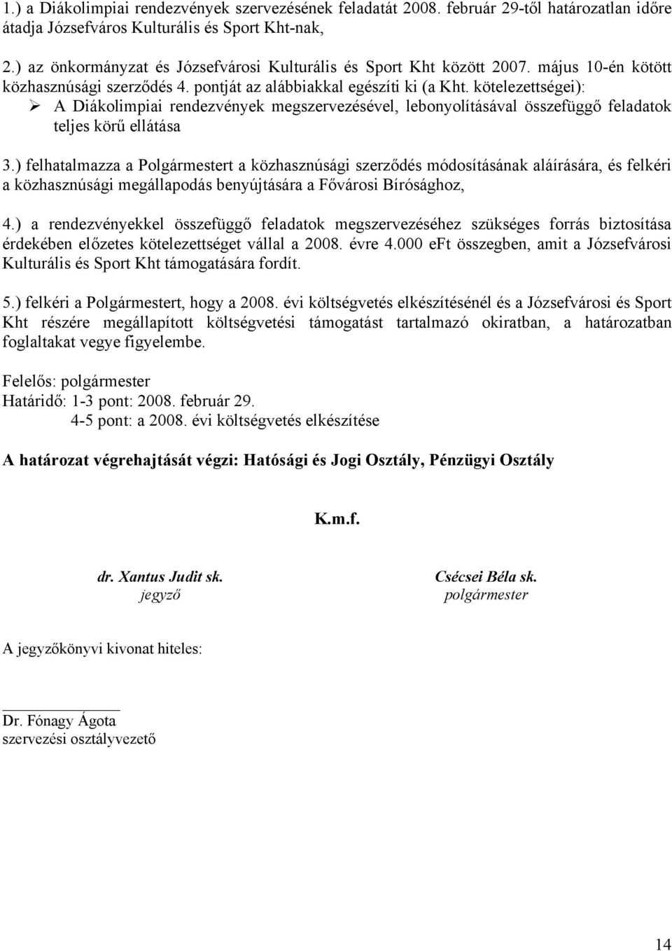 kötelezettségei): A Diákolimpiai rendezvények megszervezésével, lebonyolításával összefüggő feladatok teljes körű ellátása 3.