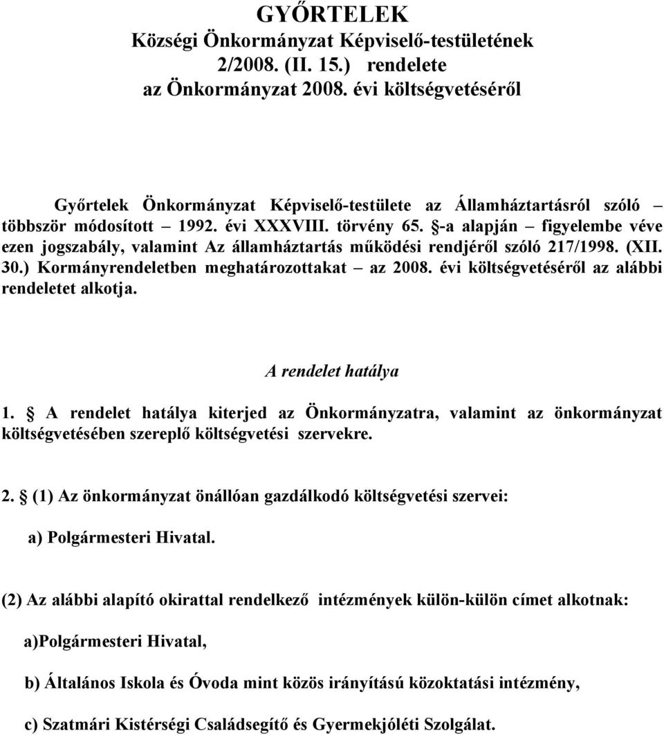 -a alapján figyelembe véve ezen jogszabály, valamint Az államháztartás működési rendjéről szóló 217/1998. (XII. 30.) Kormányrendeletben meghatározottakat az 2008.