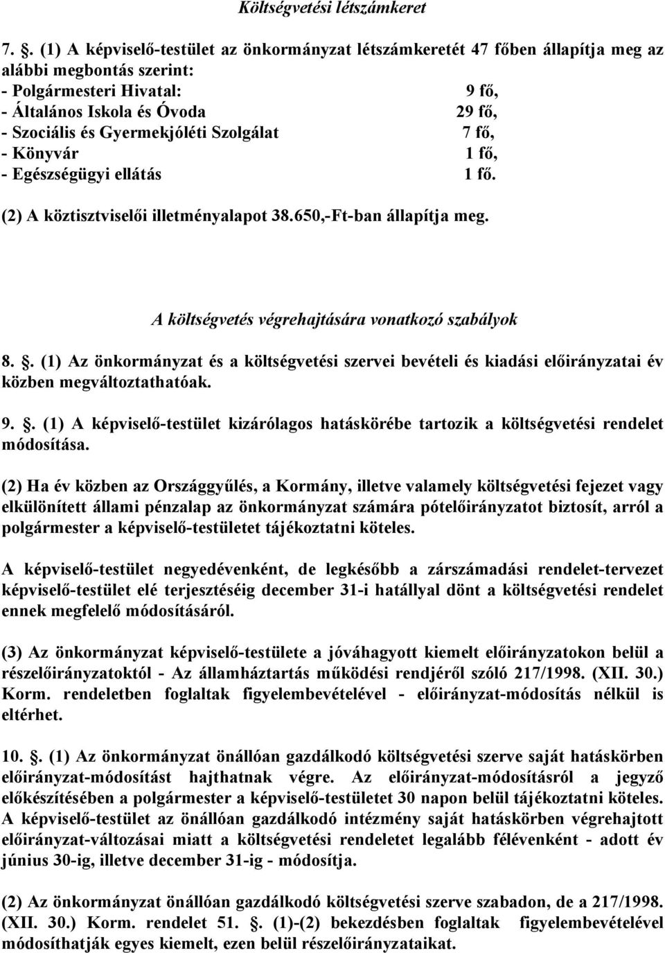 Gyermekjóléti Szolgálat 7 fő, - Könyvár 1 fő, - Egészségügyi ellátás 1 fő. (2) A köztisztviselői illetményalapot 38.650,-Ft-ban állapítja meg. A költségvetés végrehajtására vonatkozó szabályok 8.