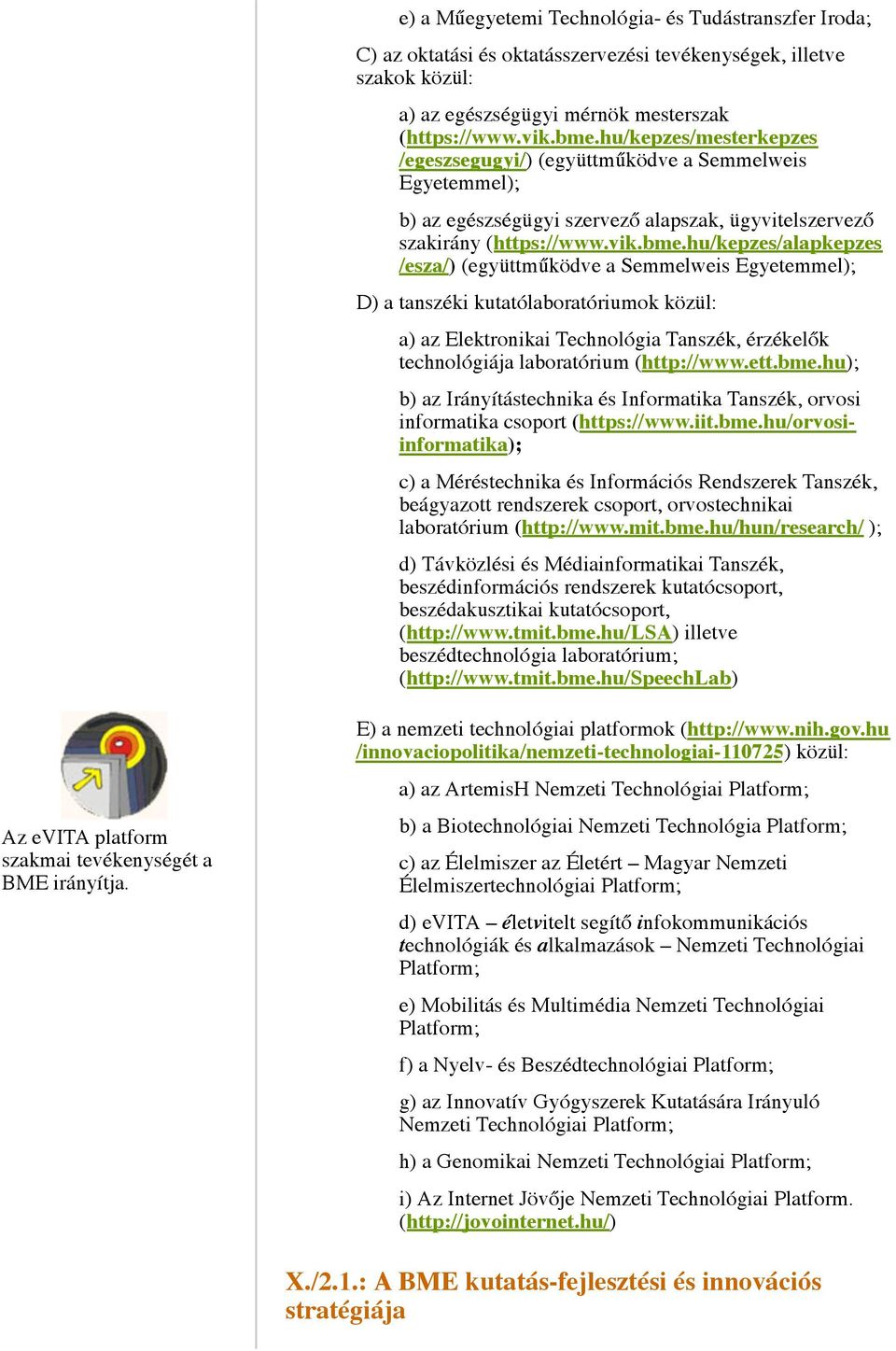 hu/kepzes/alapkepzes /esza/) (együttműködve a Semmelweis Egyetemmel); D) a tanszéki kutatólaboratóriumok közül: a) az Elektronikai Technológia Tanszék, érzékelők technológiája laboratórium