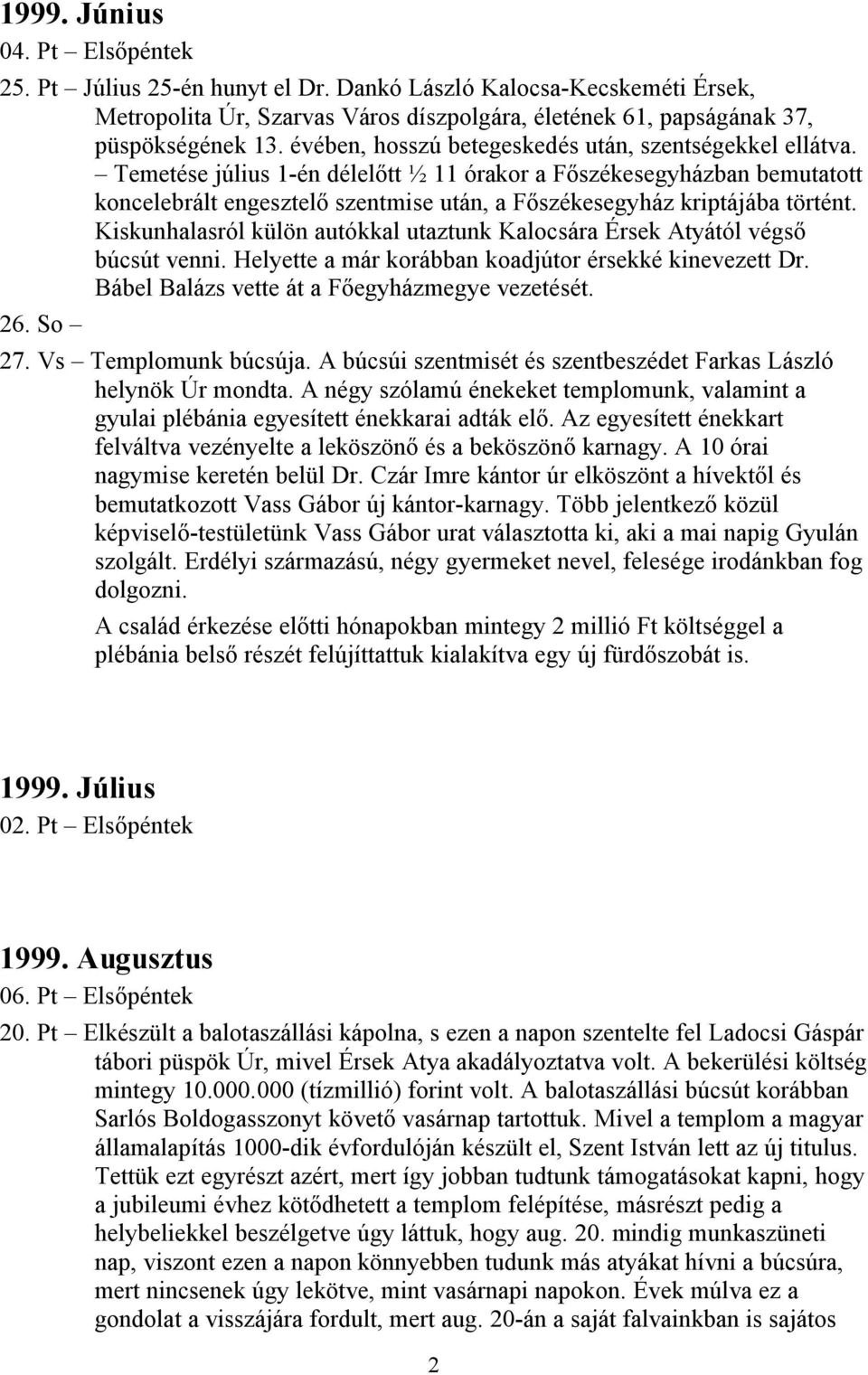Temetése július 1-én délelőtt ½ 11 órakor a Főszékesegyházban bemutatott koncelebrált engesztelő szentmise után, a Főszékesegyház kriptájába történt.