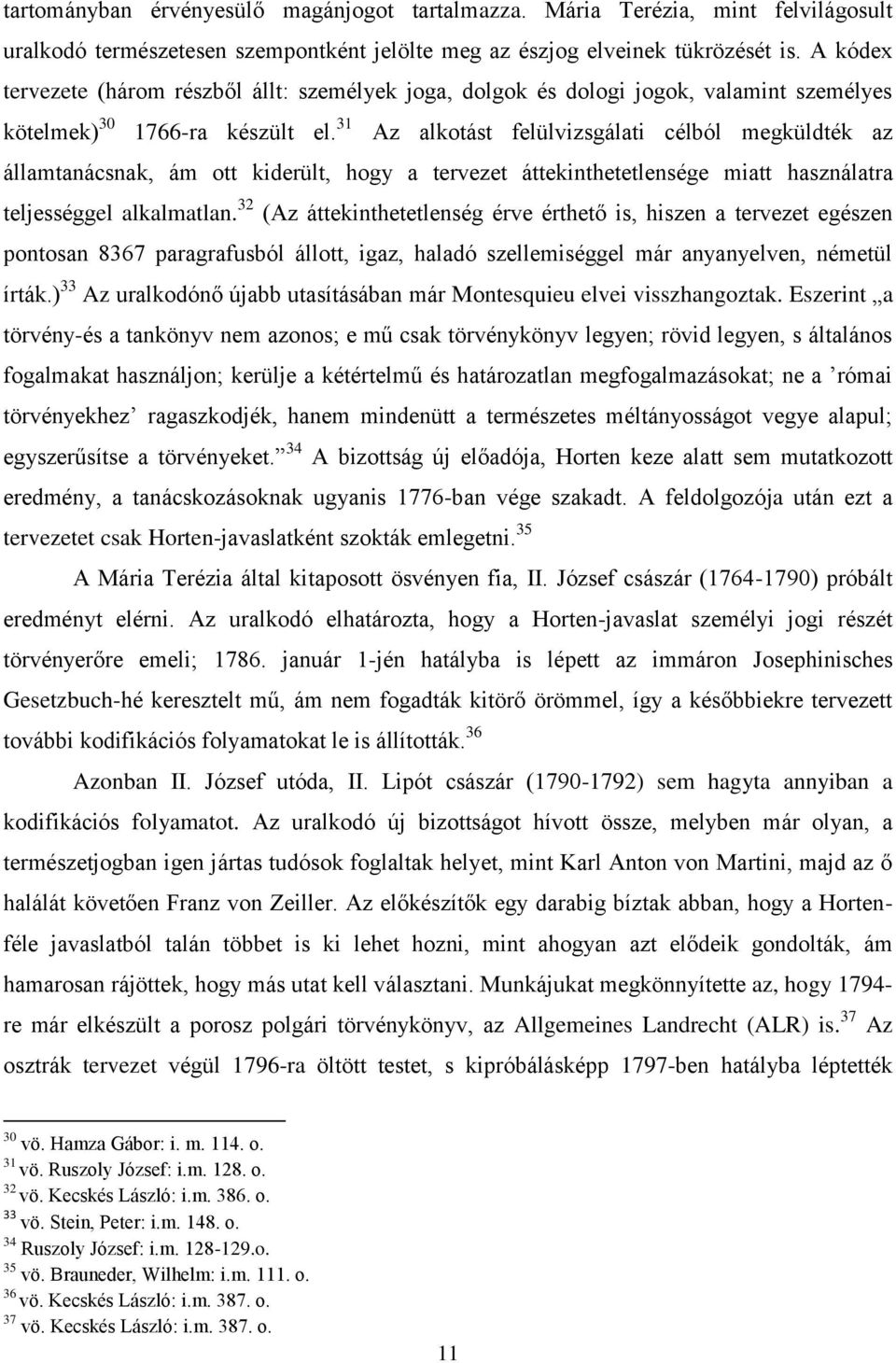 31 Az alkotást felülvizsgálati célból megküldték az államtanácsnak, ám ott kiderült, hogy a tervezet áttekinthetetlensége miatt használatra teljességgel alkalmatlan.