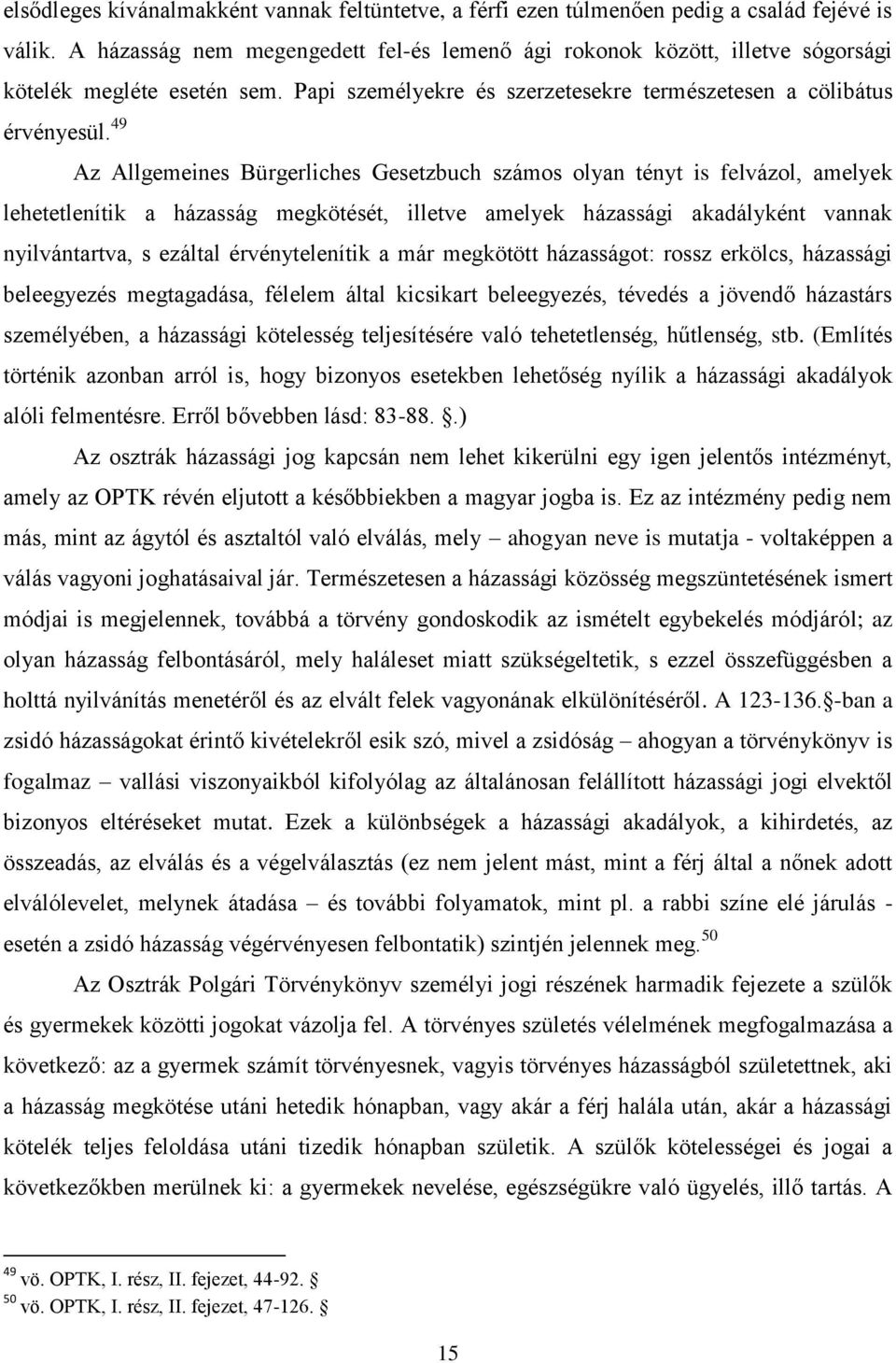 49 Az Allgemeines Bürgerliches Gesetzbuch számos olyan tényt is felvázol, amelyek lehetetlenítik a házasság megkötését, illetve amelyek házassági akadályként vannak nyilvántartva, s ezáltal