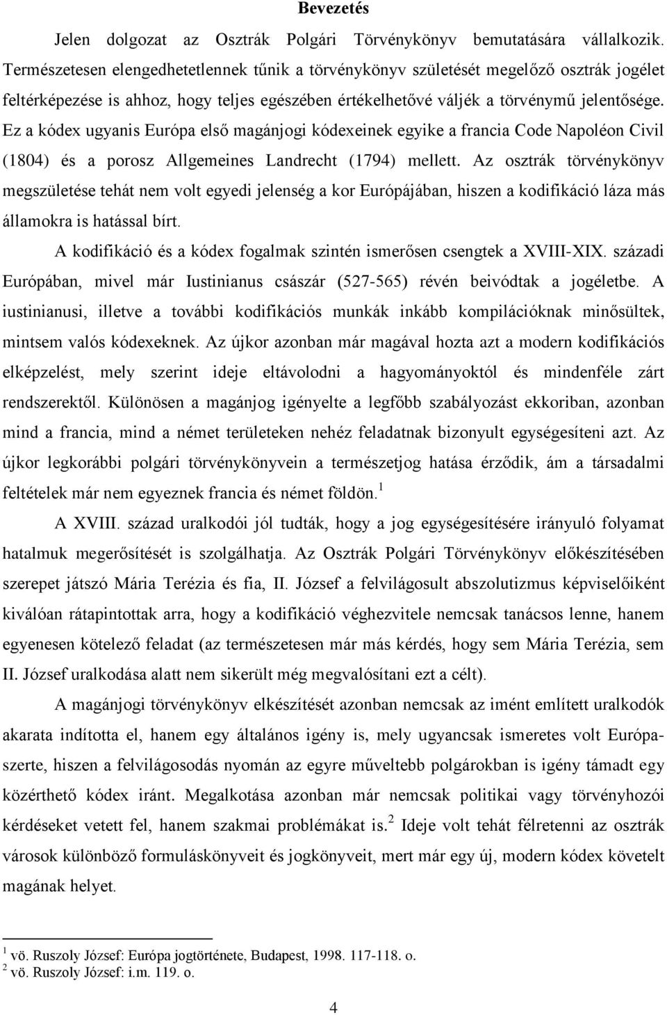 Ez a kódex ugyanis Európa első magánjogi kódexeinek egyike a francia Code Napoléon Civil (1804) és a porosz Allgemeines Landrecht (1794) mellett.