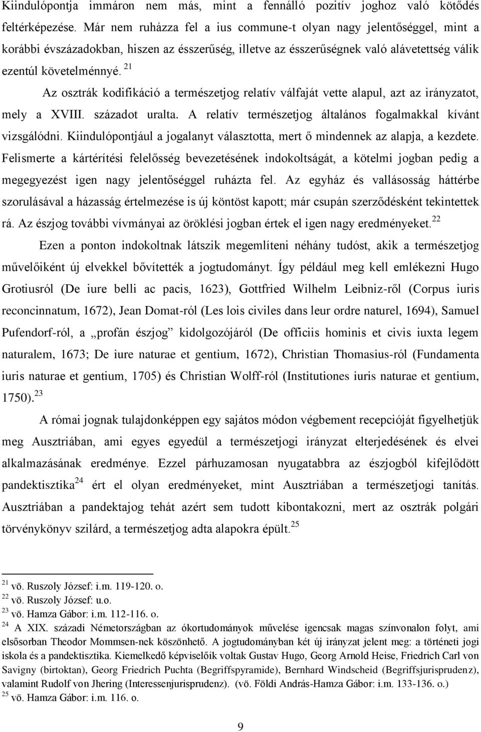 21 Az osztrák kodifikáció a természetjog relatív válfaját vette alapul, azt az irányzatot, mely a XVIII. századot uralta. A relatív természetjog általános fogalmakkal kívánt vizsgálódni.