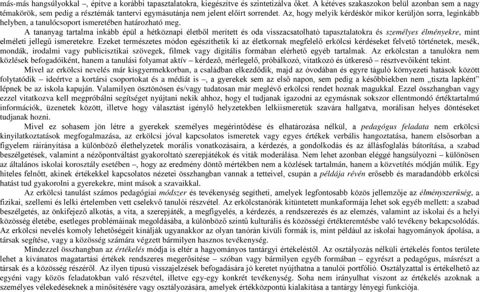 Az, hogy melyik kérdéskör mikor kerüljön sorra, leginkább helyben, a tanulócsoport ismeretében határozható meg.