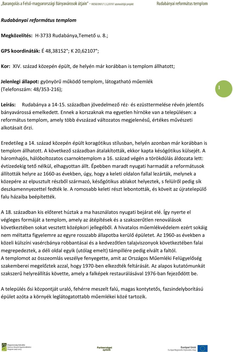 században jövedelmező réz- és ezüsttermelése révén jelentős bányavárossá emelkedett.