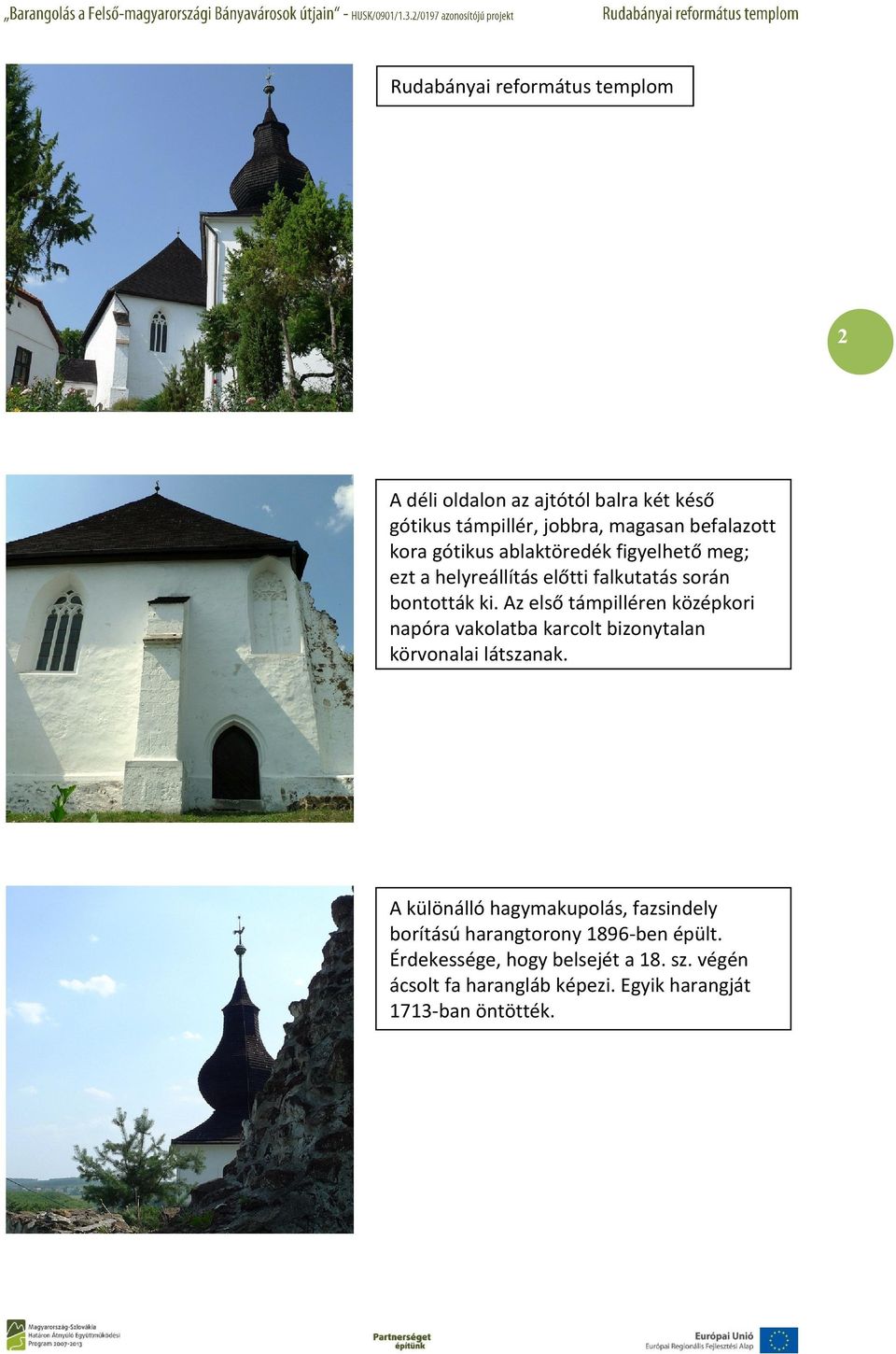Az első támpilléren középkori napóra vakolatba karcolt bizonytalan körvonalai látszanak.